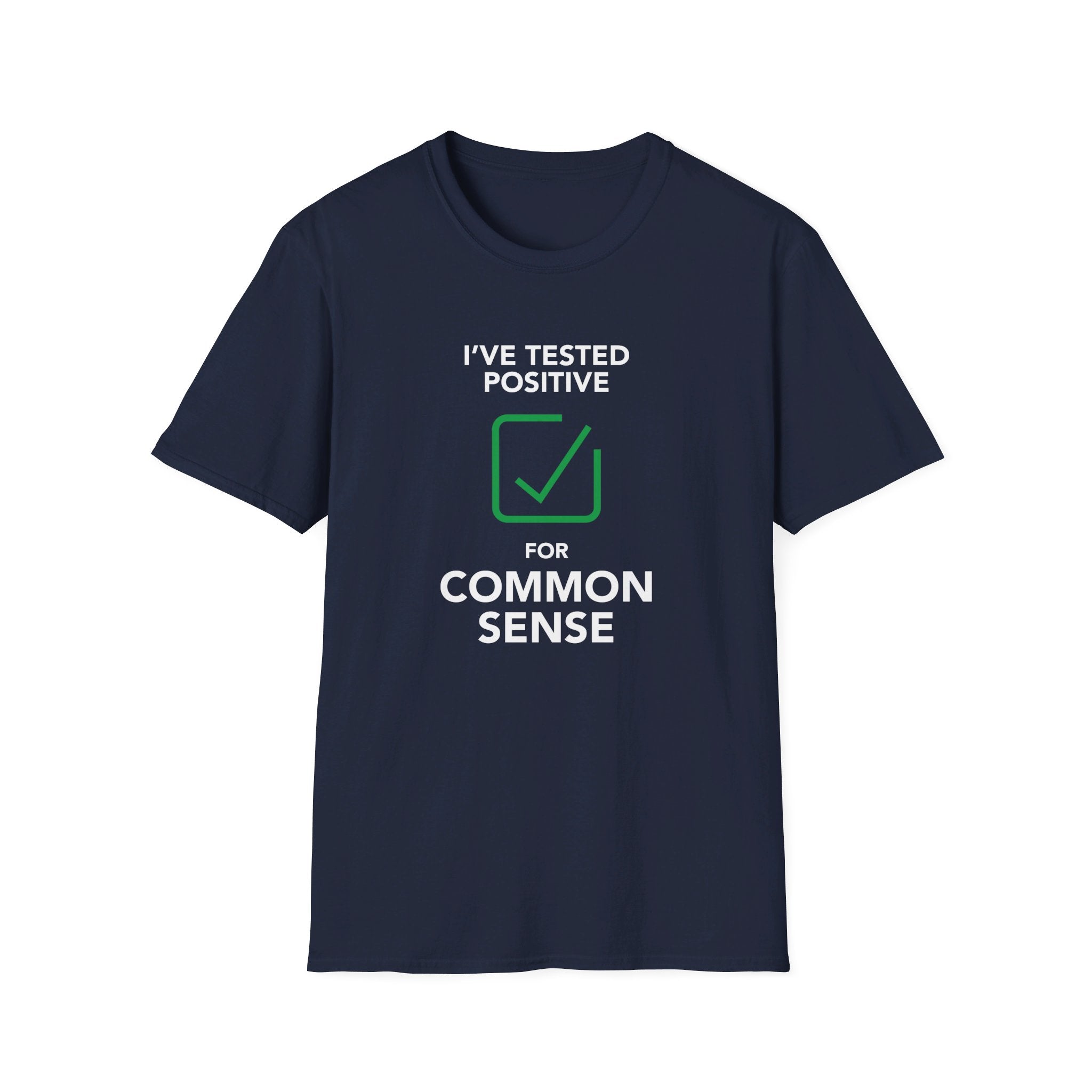 I Tested Positive for Common Sense Unisex T-Shirt - PatriotDepot.com