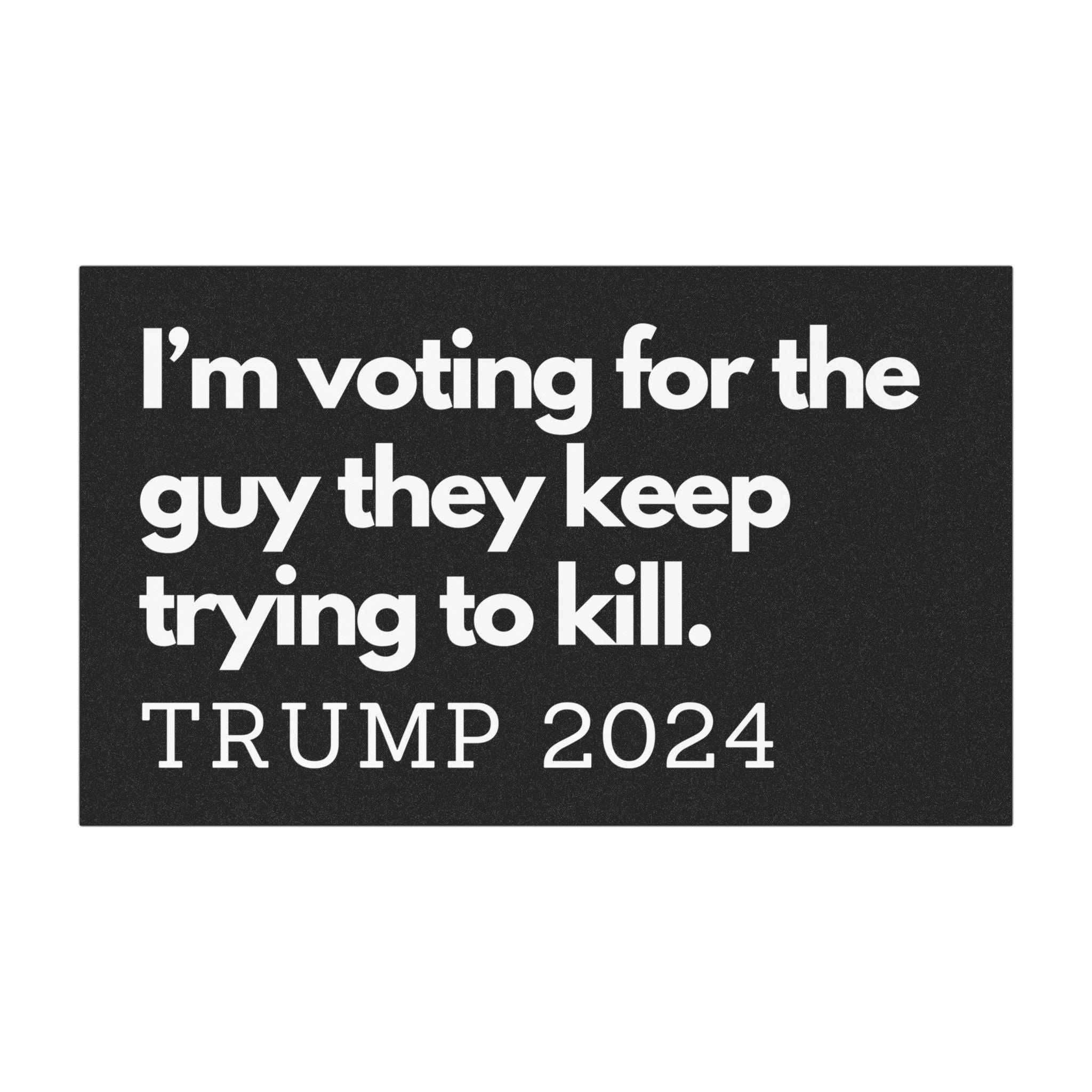I'm voting for the guy they keep trying to kill. Trump 2024 Car Magnet - PatriotDepot.com