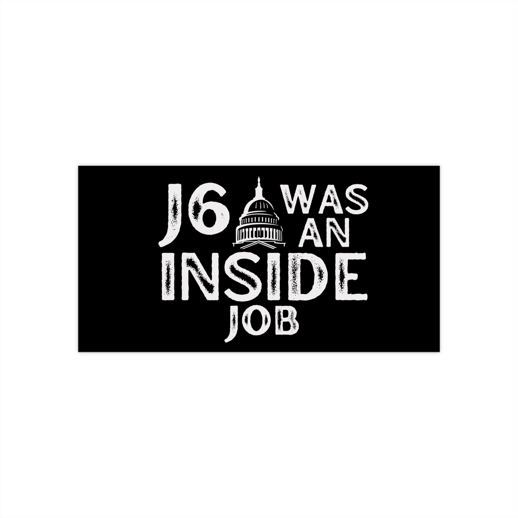 J6 Was An Inside Job Bumper Sticker - PatriotDepot.com