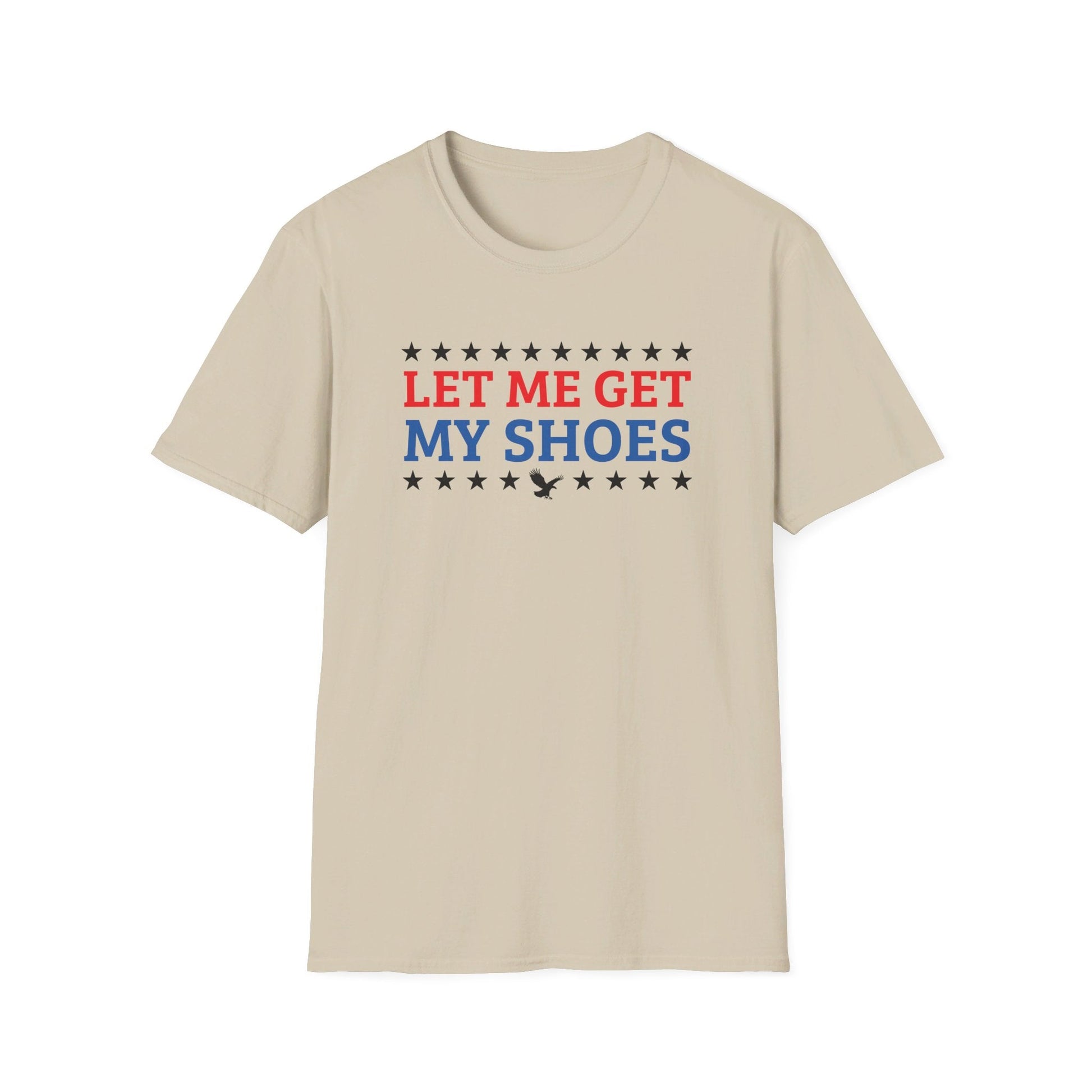 Let Me Get My Shoes T-Shirt - PatriotDepot.com