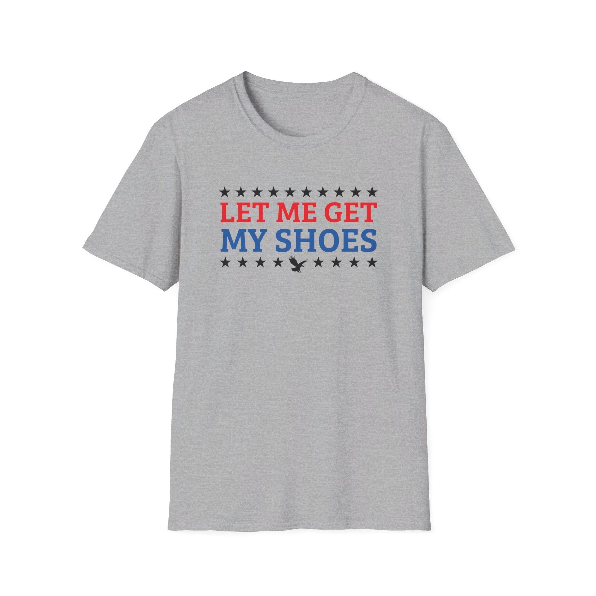 Let Me Get My Shoes T-Shirt - PatriotDepot.com