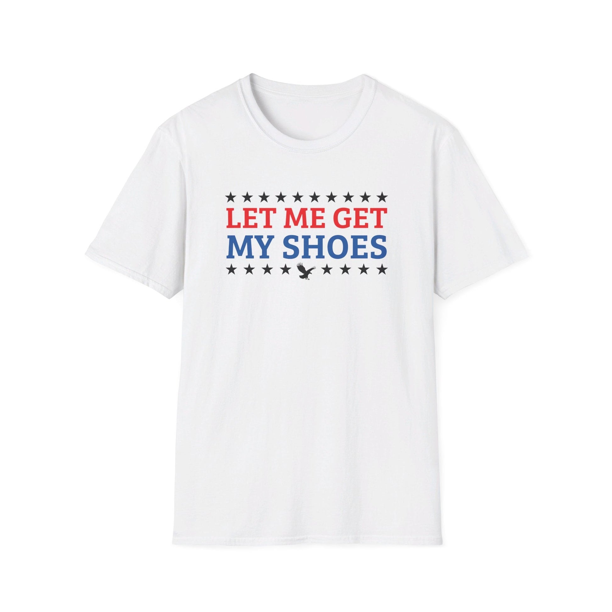 Let Me Get My Shoes T-Shirt - PatriotDepot.com