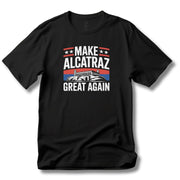 Make Alcatraz Great Again T-Shirt - PatriotDepot.com