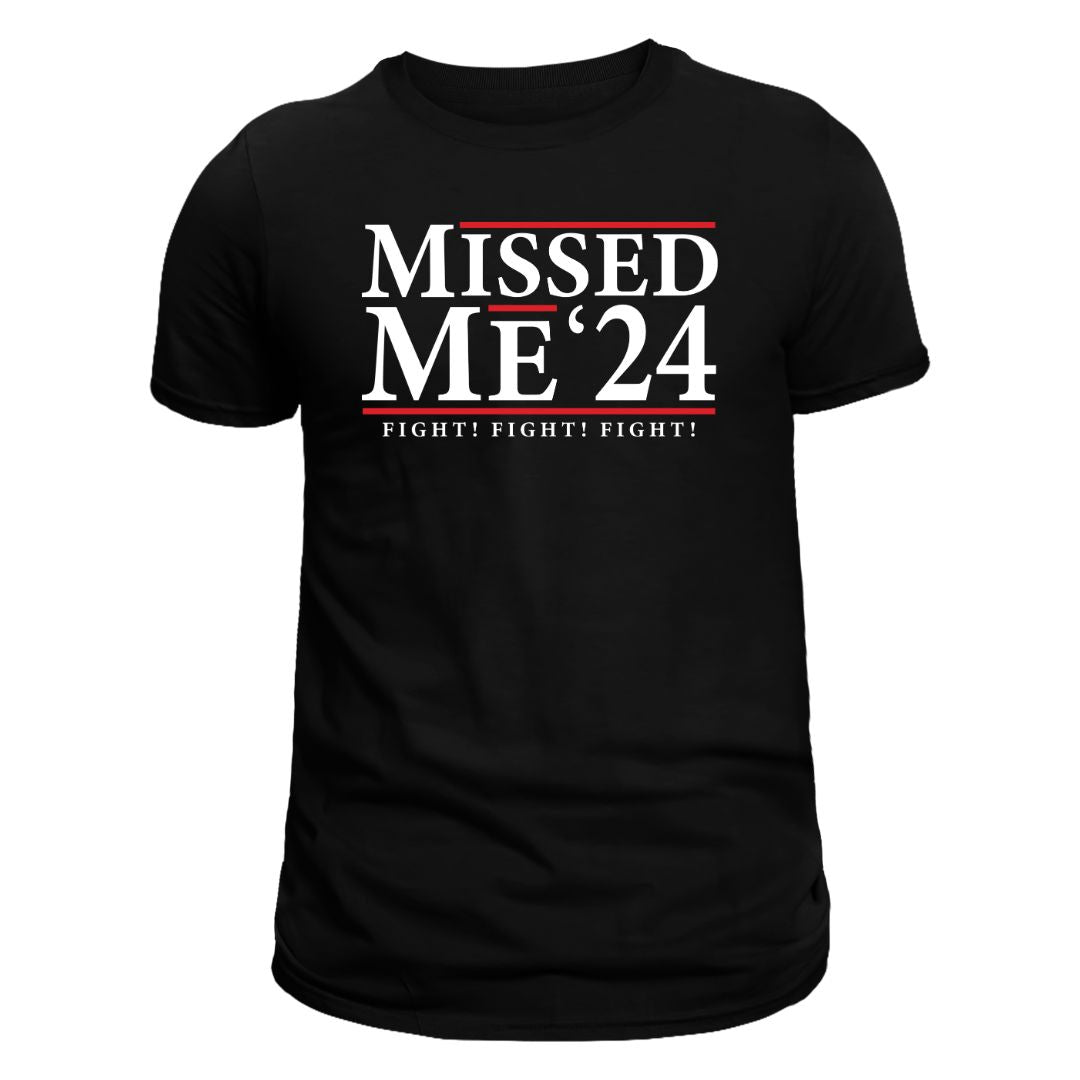 Missed Me '24 Fight! Fight! Fight! T-Shirt - PatriotDepot.com