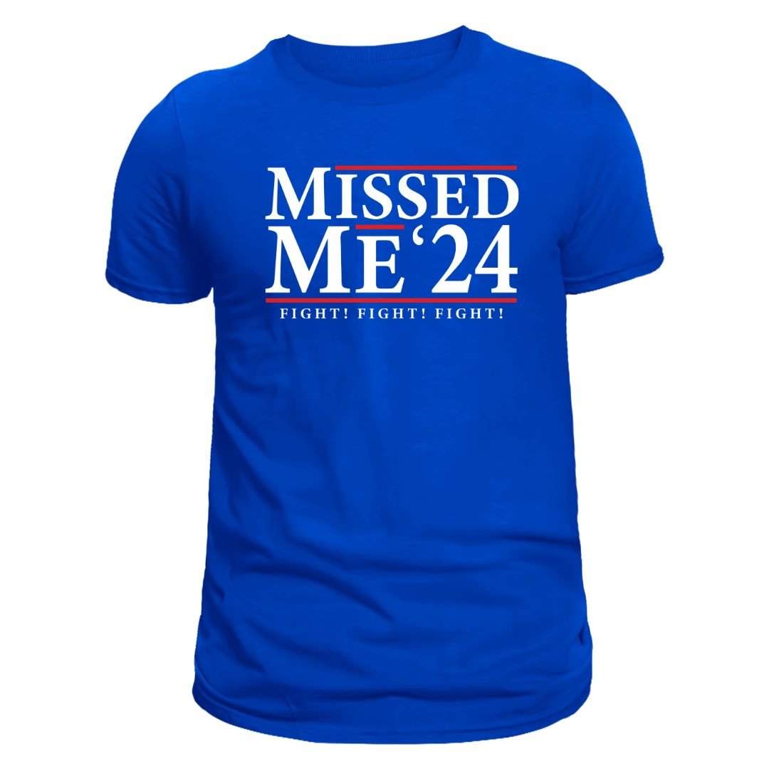 Missed Me '24 Fight! Fight! Fight! T-Shirt - PatriotDepot.com