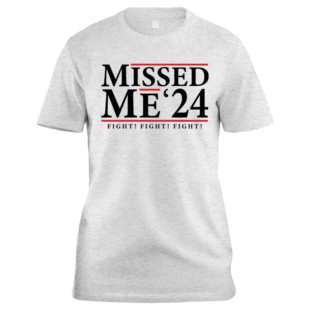 Missed Me '24 Fight! Fight! Fight! T-Shirt - PatriotDepot.com