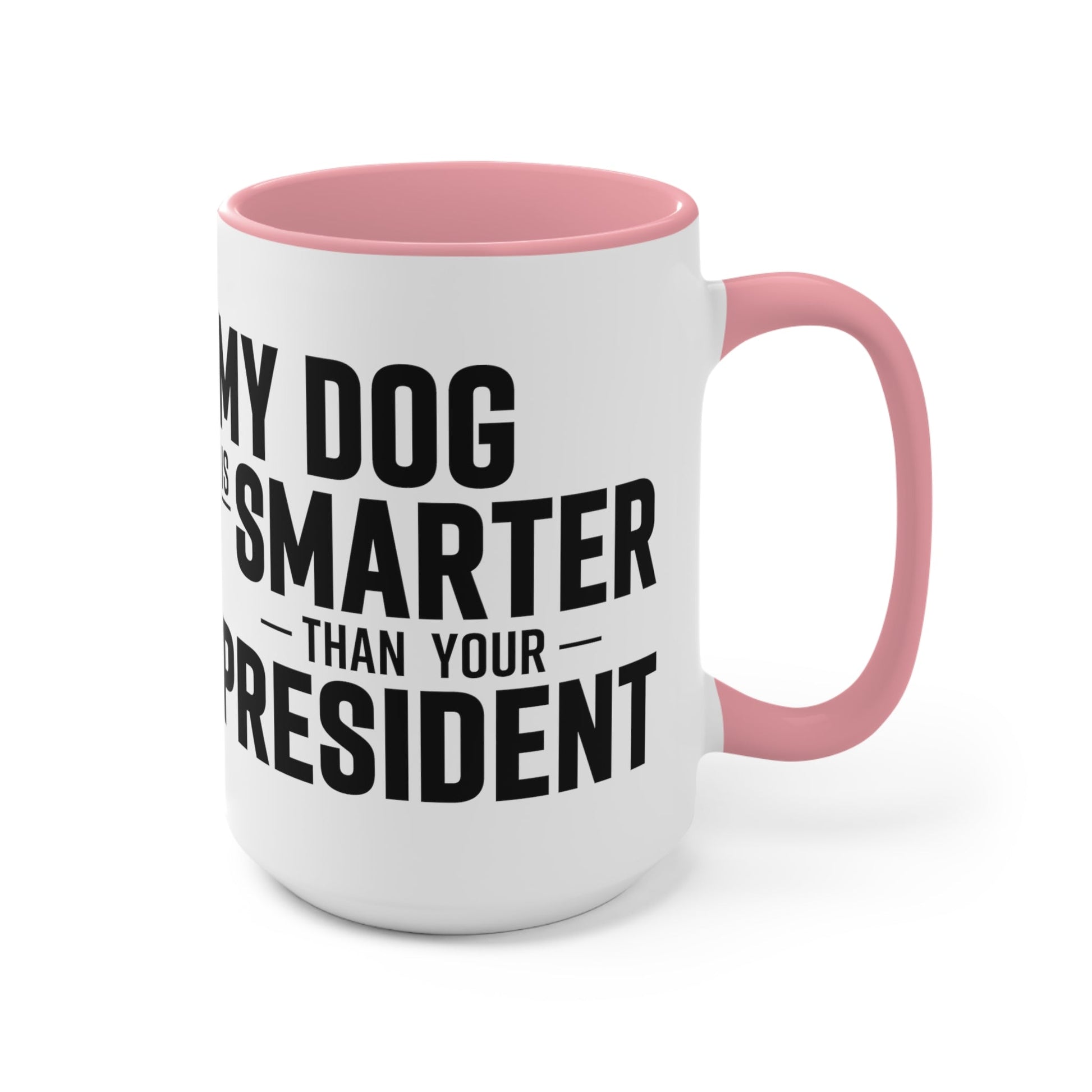 My Dog Is Smarter Than Your President Mug (2 sizes, 3 colors) - PatriotDepot.com