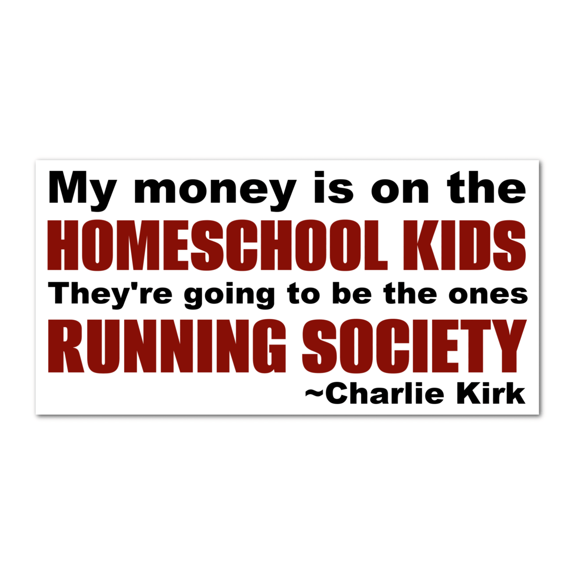 "My Money Is on the Homeschool Kids" Patriotic Laminated Sticker – Charlie Kirk | 4" - PatriotDepot.com