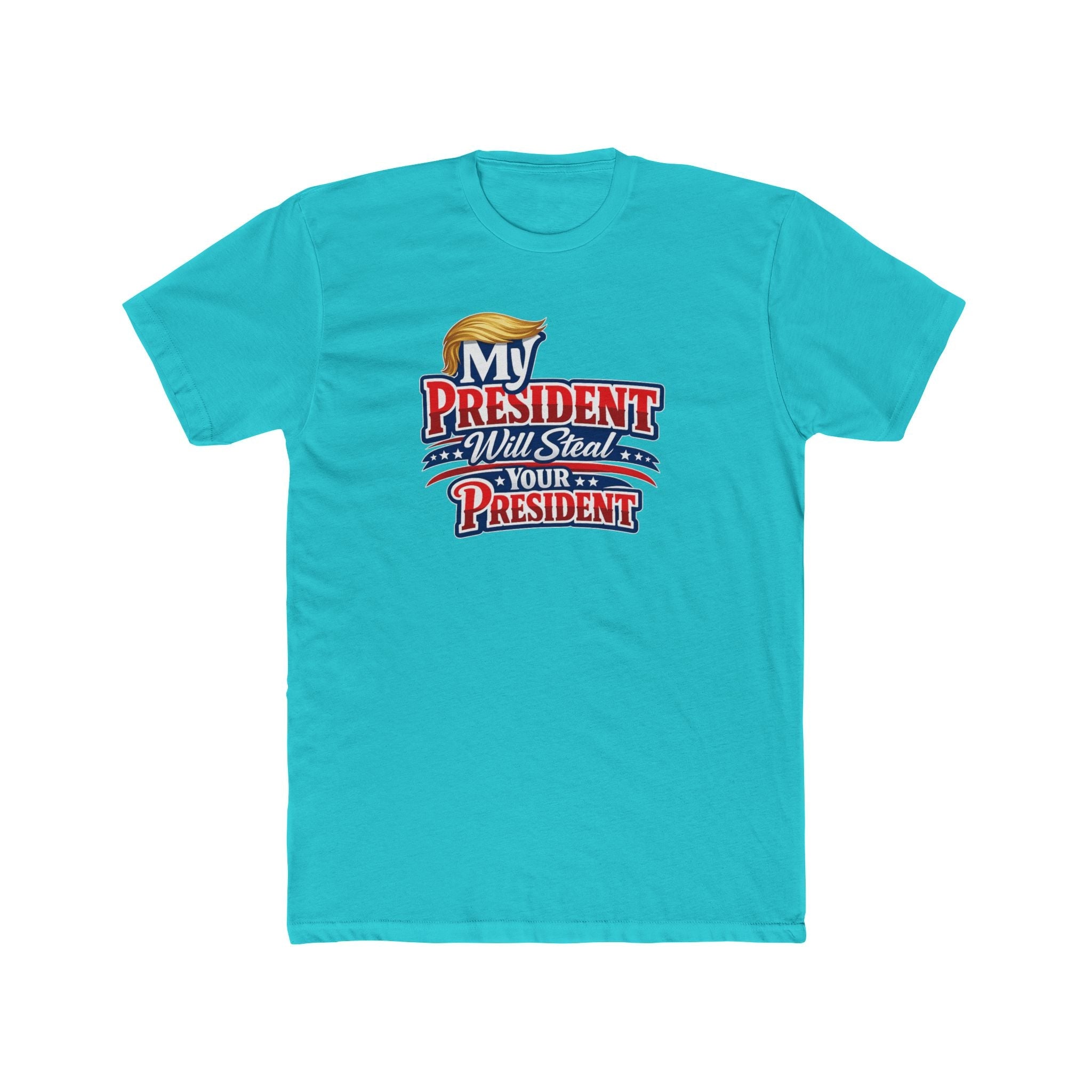 My President Will Steal Your President Patriotic T-Shirt - PatriotDepot.com