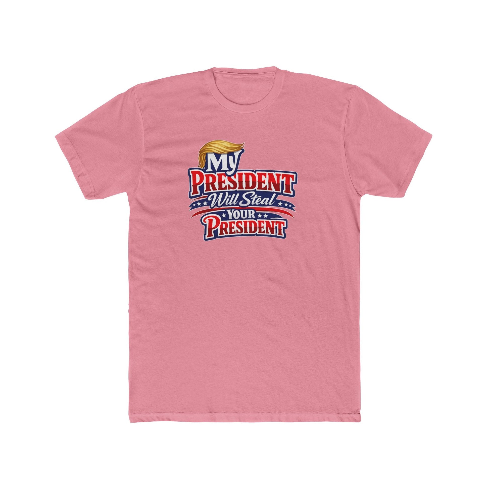 My President Will Steal Your President Patriotic T-Shirt - PatriotDepot.com
