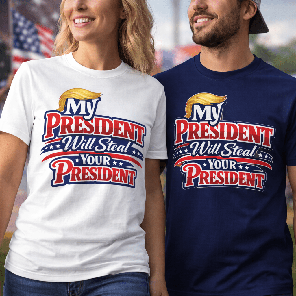 My President Will Steal Your President Patriotic T-Shirt - PatriotDepot.com
