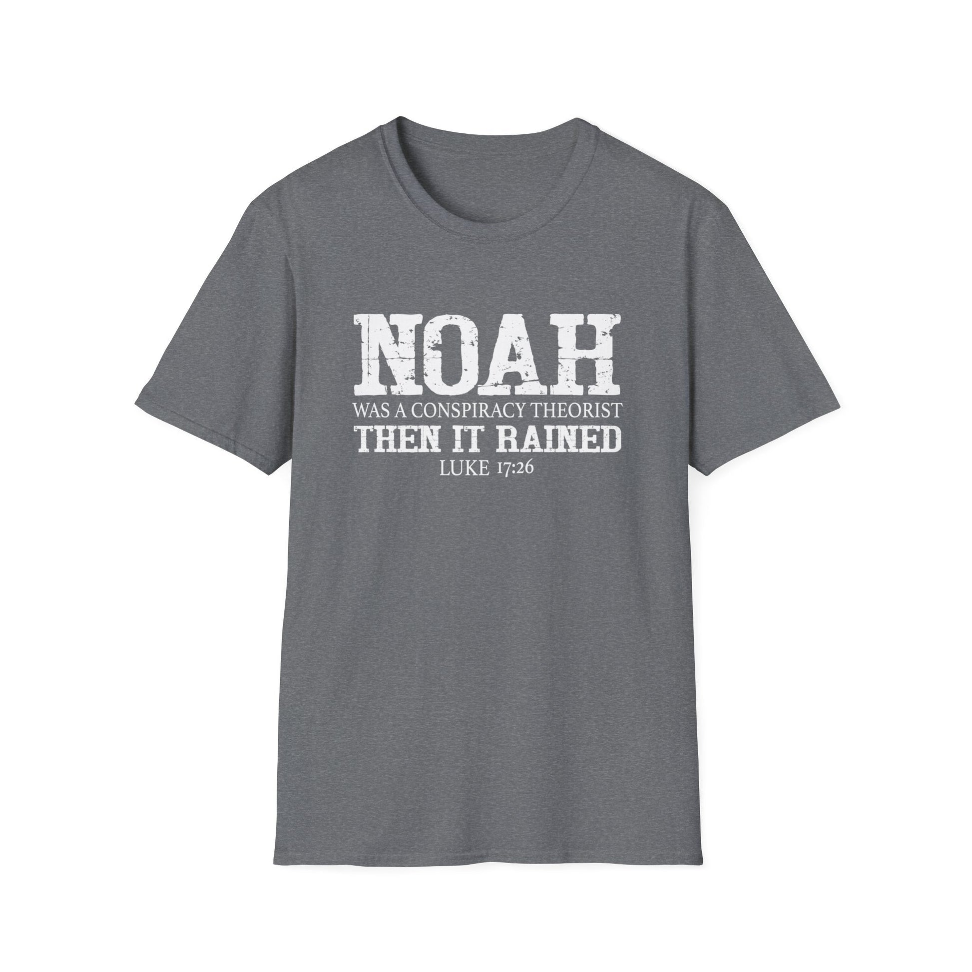 Noah was a Conspiracy Theorist. Then it Rained Unisex T-Shirt - PatriotDepot.com