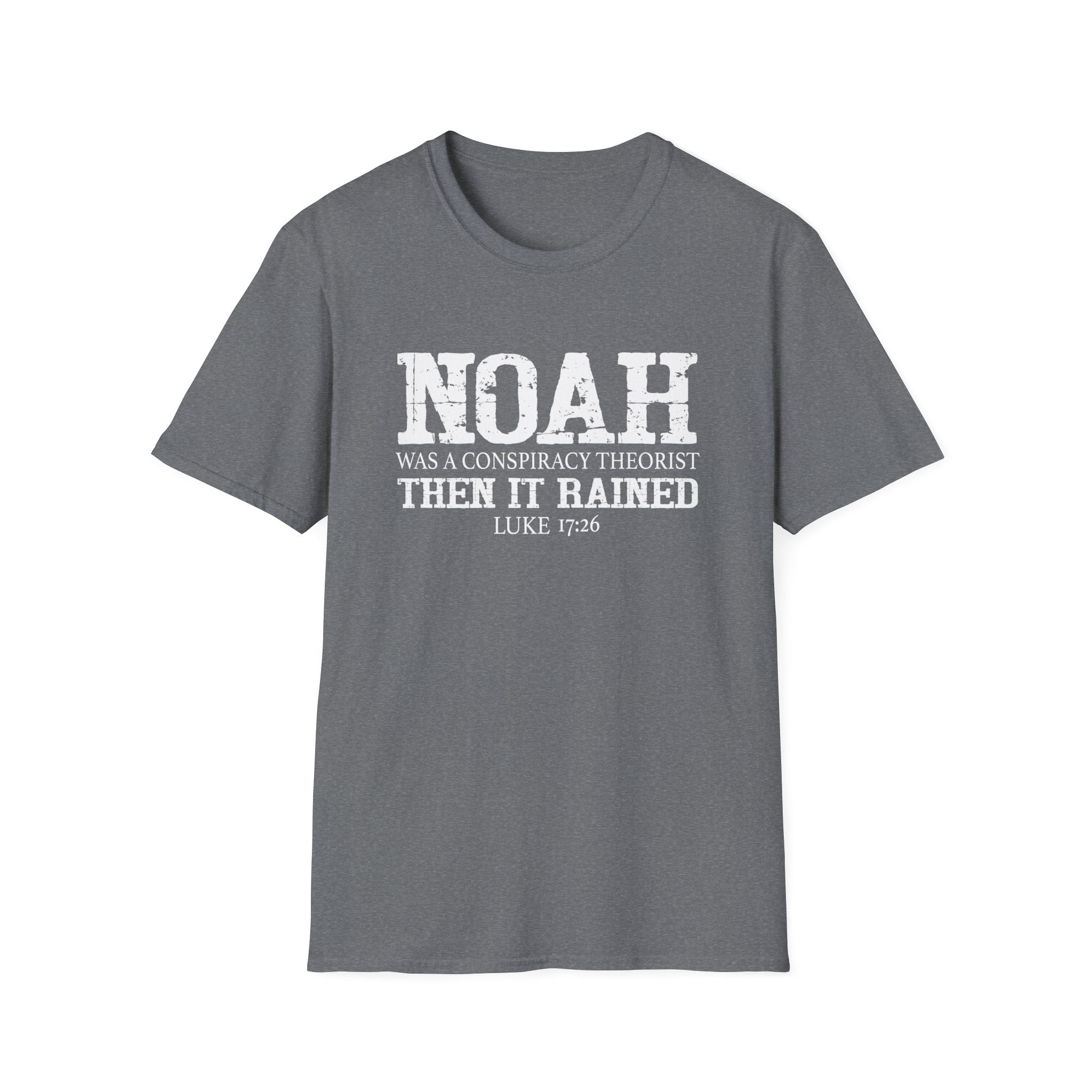 Noah was a Conspiracy Theorist. Then it Rained Unisex T-Shirt - PatriotDepot.com