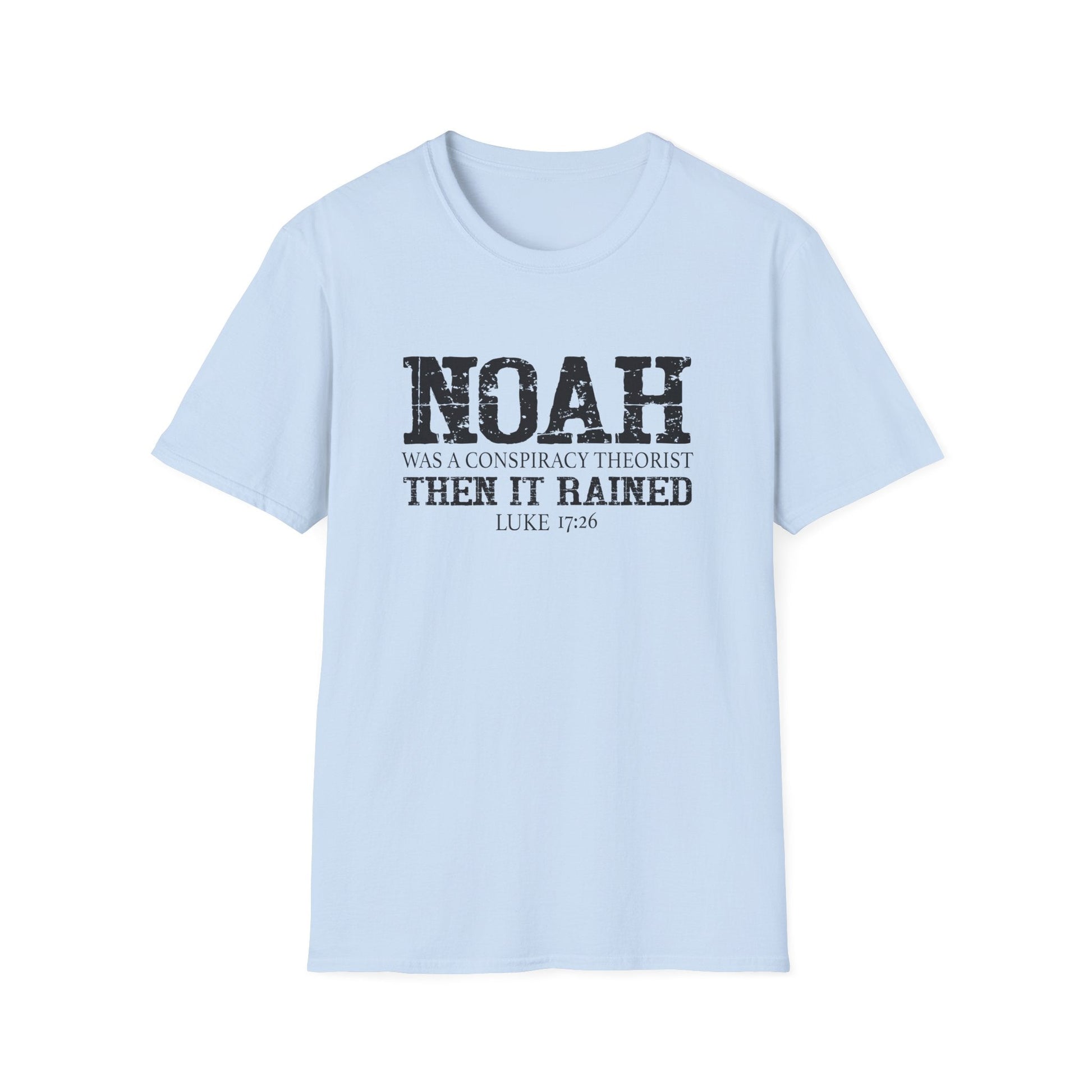 Noah was a Conspiracy Theorist. Then it Rained Unisex T-Shirt - PatriotDepot.com