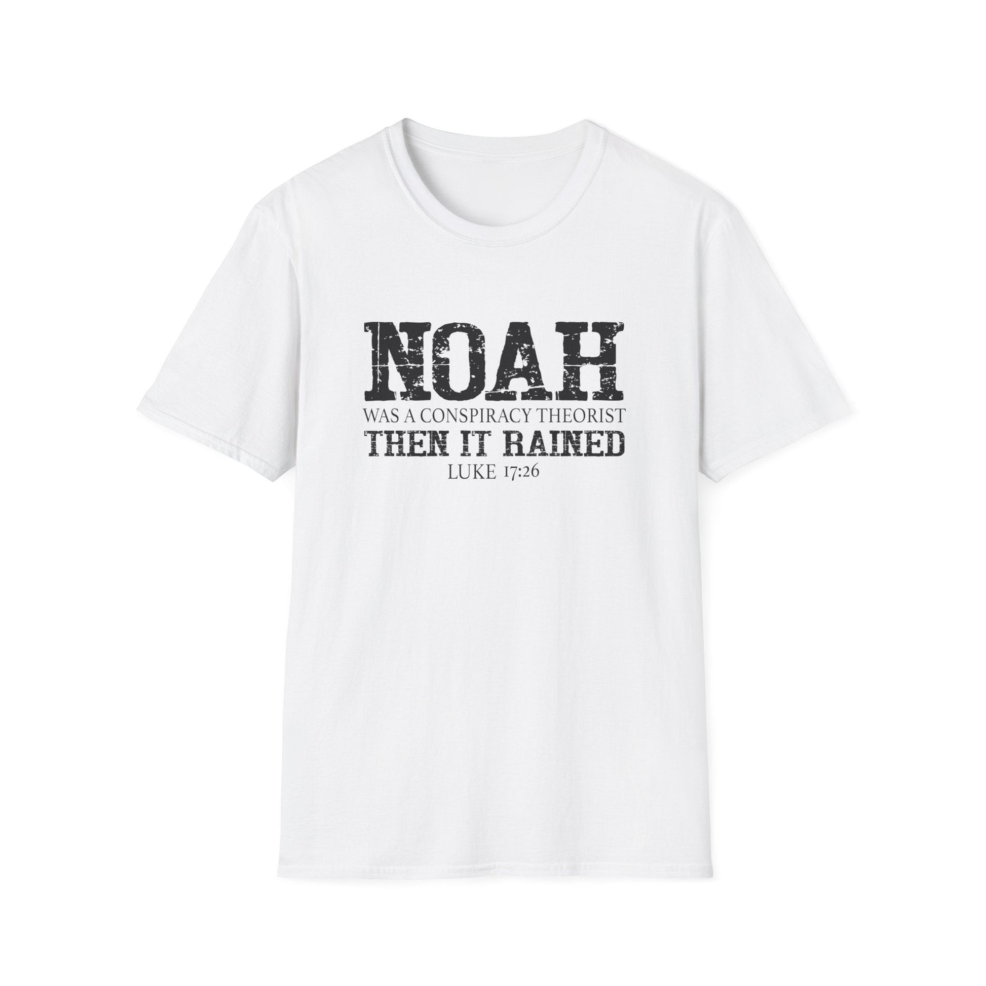 Noah was a Conspiracy Theorist. Then it Rained Unisex T-Shirt - PatriotDepot.com