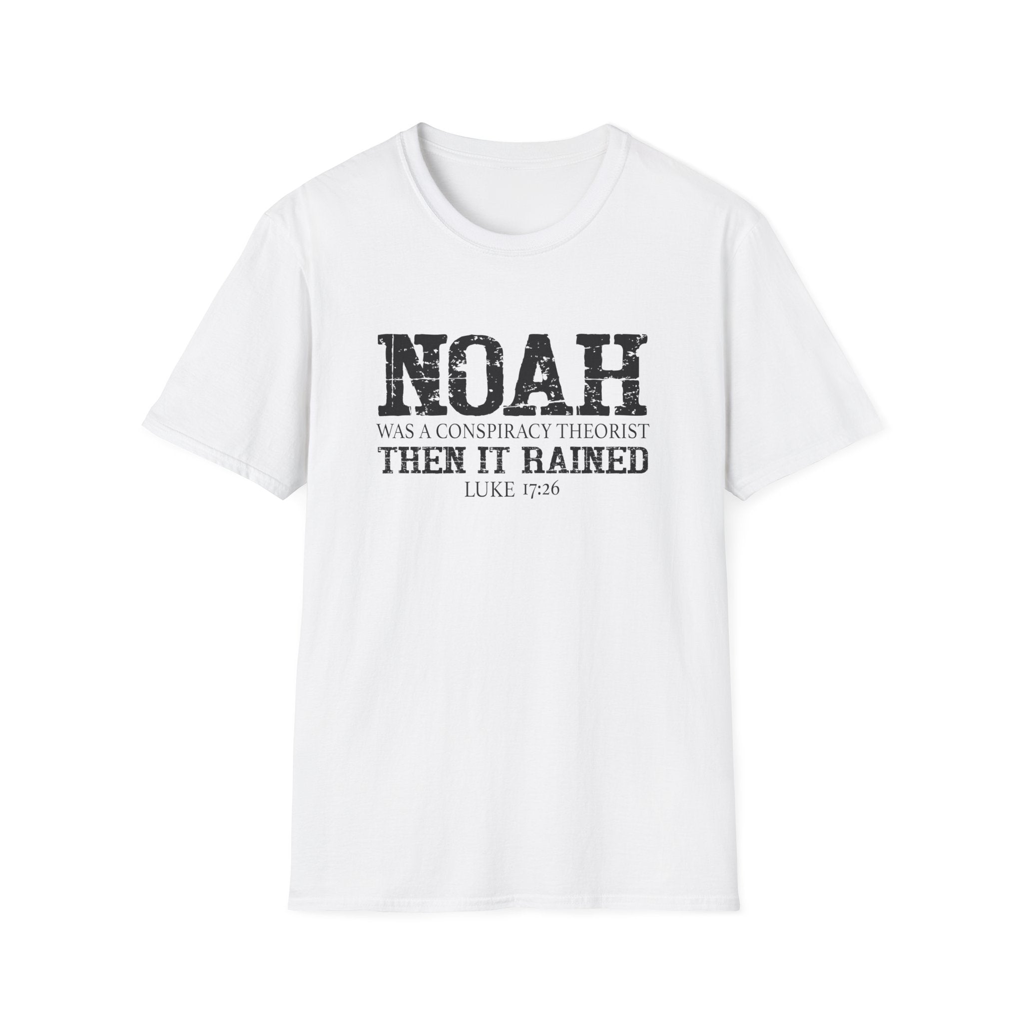 Noah was a Conspiracy Theorist. Then it Rained Unisex T-Shirt - PatriotDepot.com