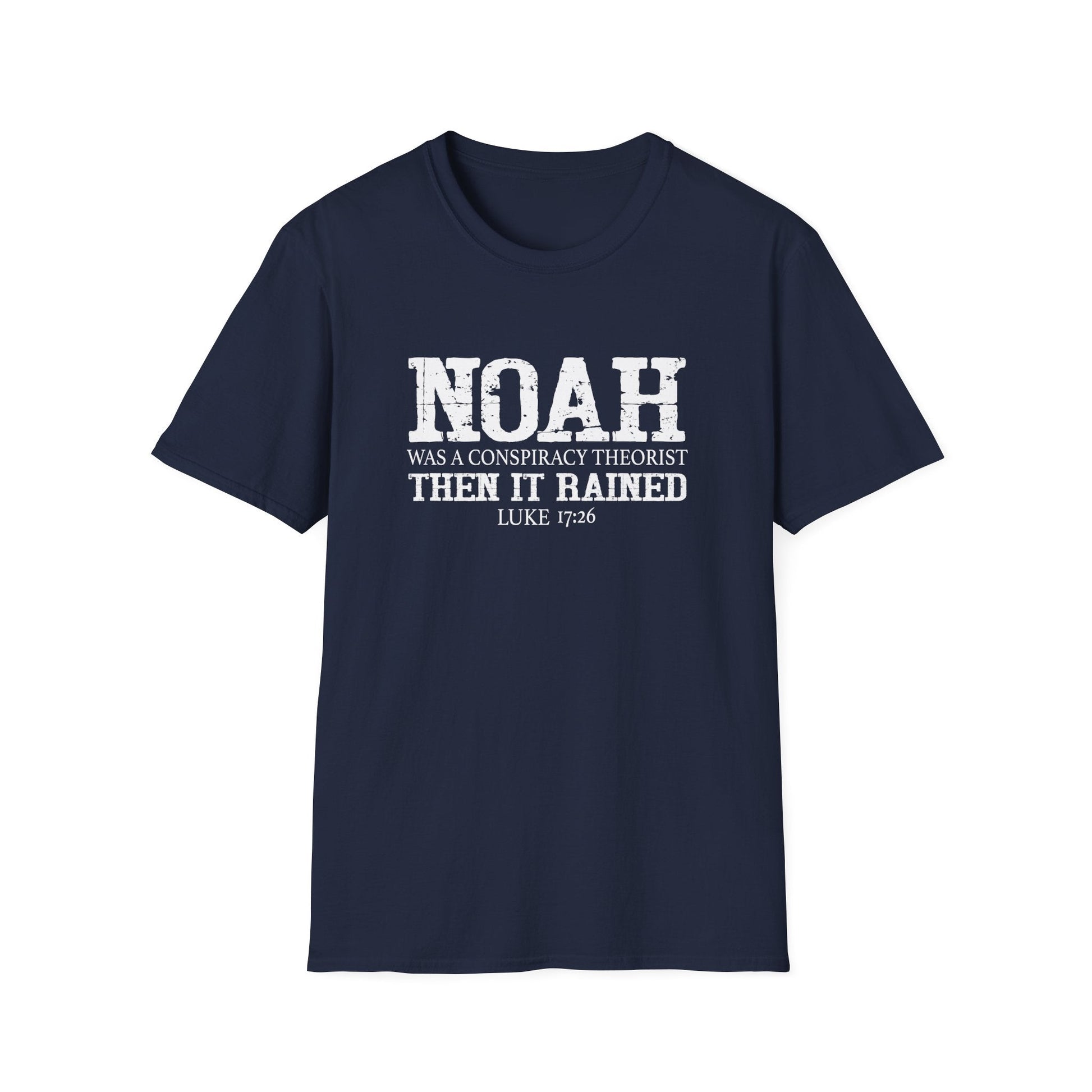 Noah was a Conspiracy Theorist. Then it Rained Unisex T-Shirt - PatriotDepot.com