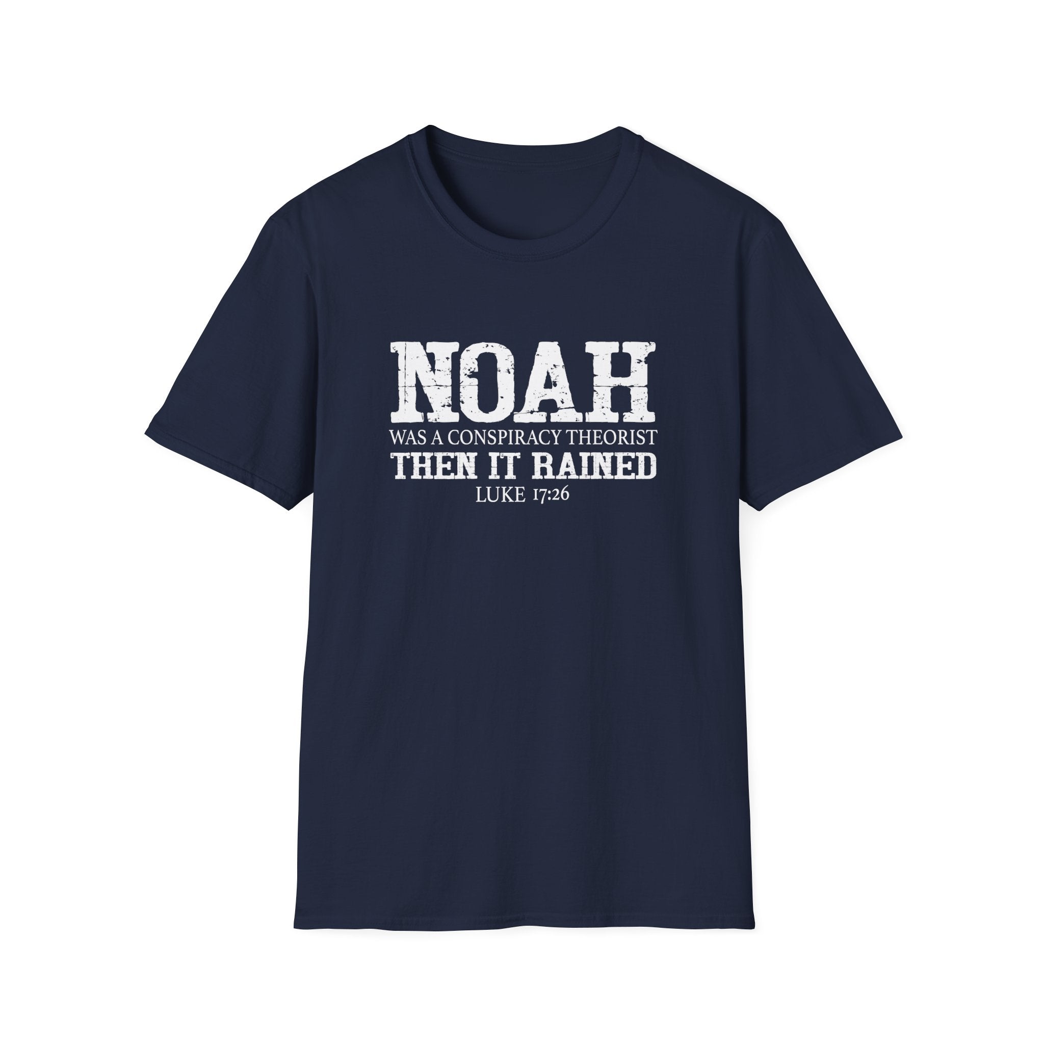 Noah was a Conspiracy Theorist. Then it Rained Unisex T-Shirt - PatriotDepot.com