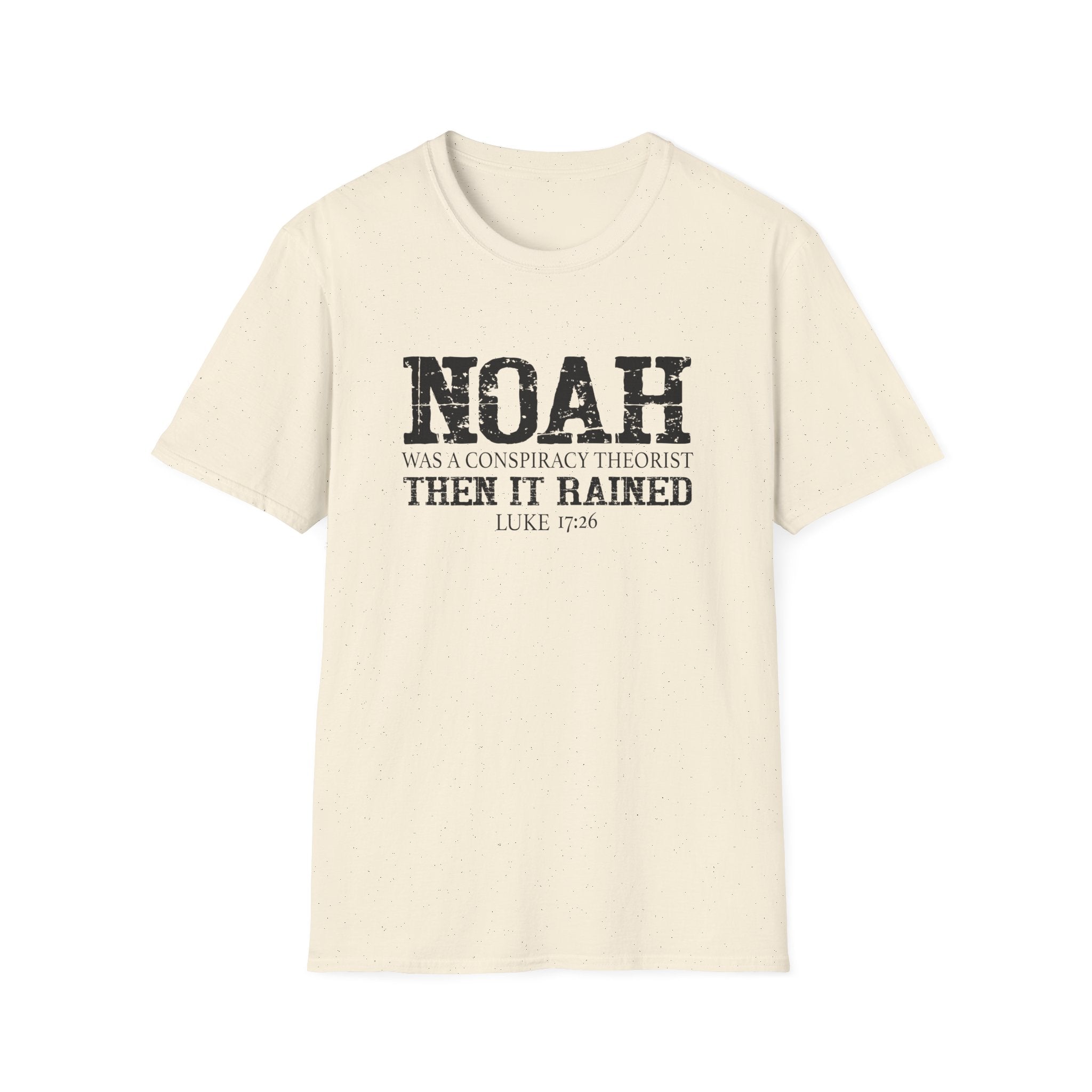 Noah was a Conspiracy Theorist. Then it Rained Unisex T-Shirt - PatriotDepot.com