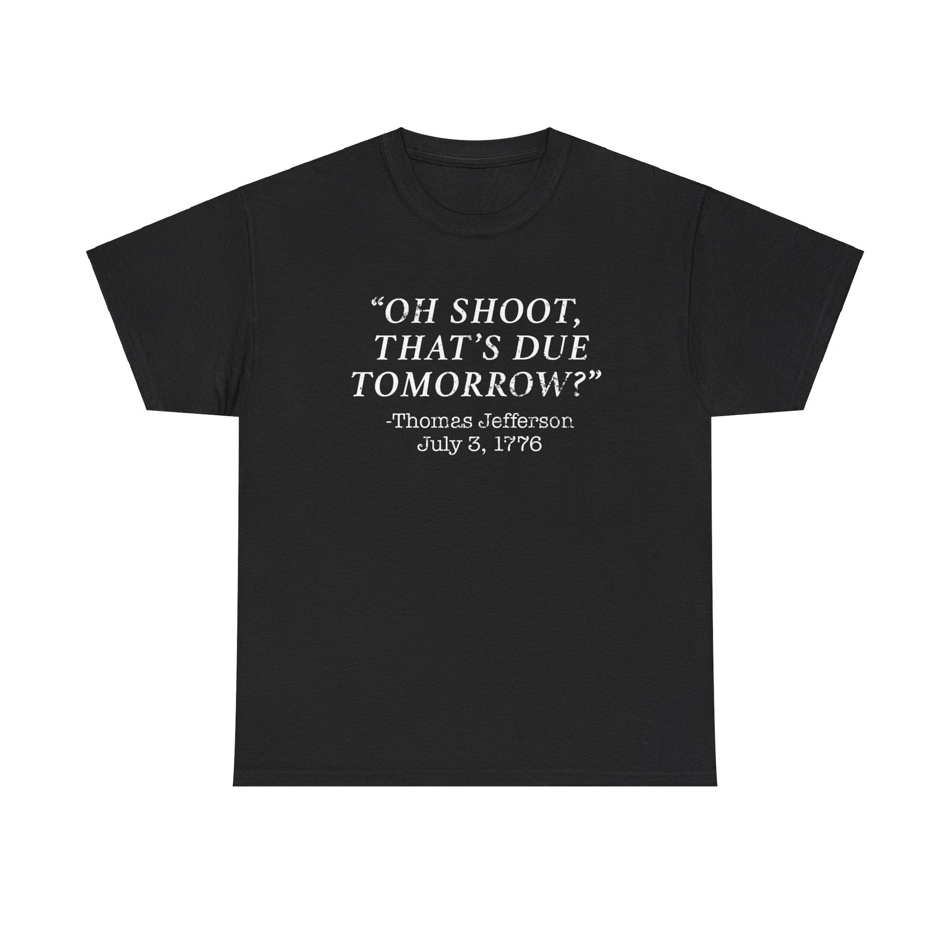 Oh Shoot, That's Due Tomorrow? - Thomas Jefferson T-Shirt - PatriotDepot.com