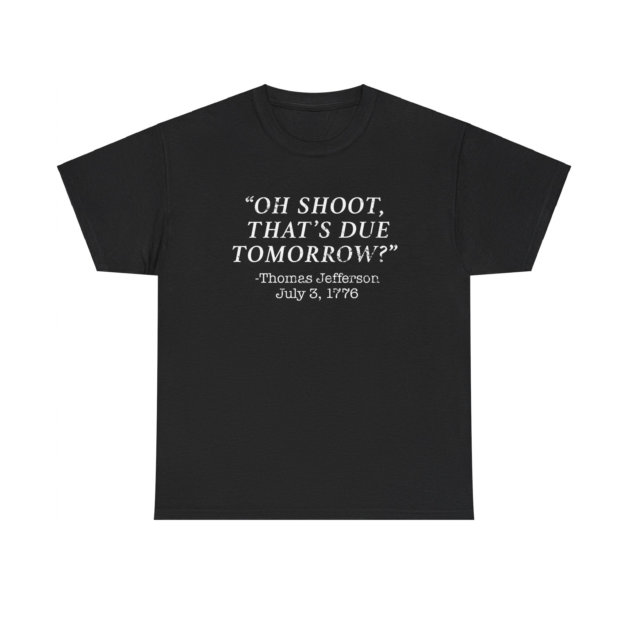 Oh Shoot, That's Due Tomorrow? - Thomas Jefferson T-Shirt - PatriotDepot.com
