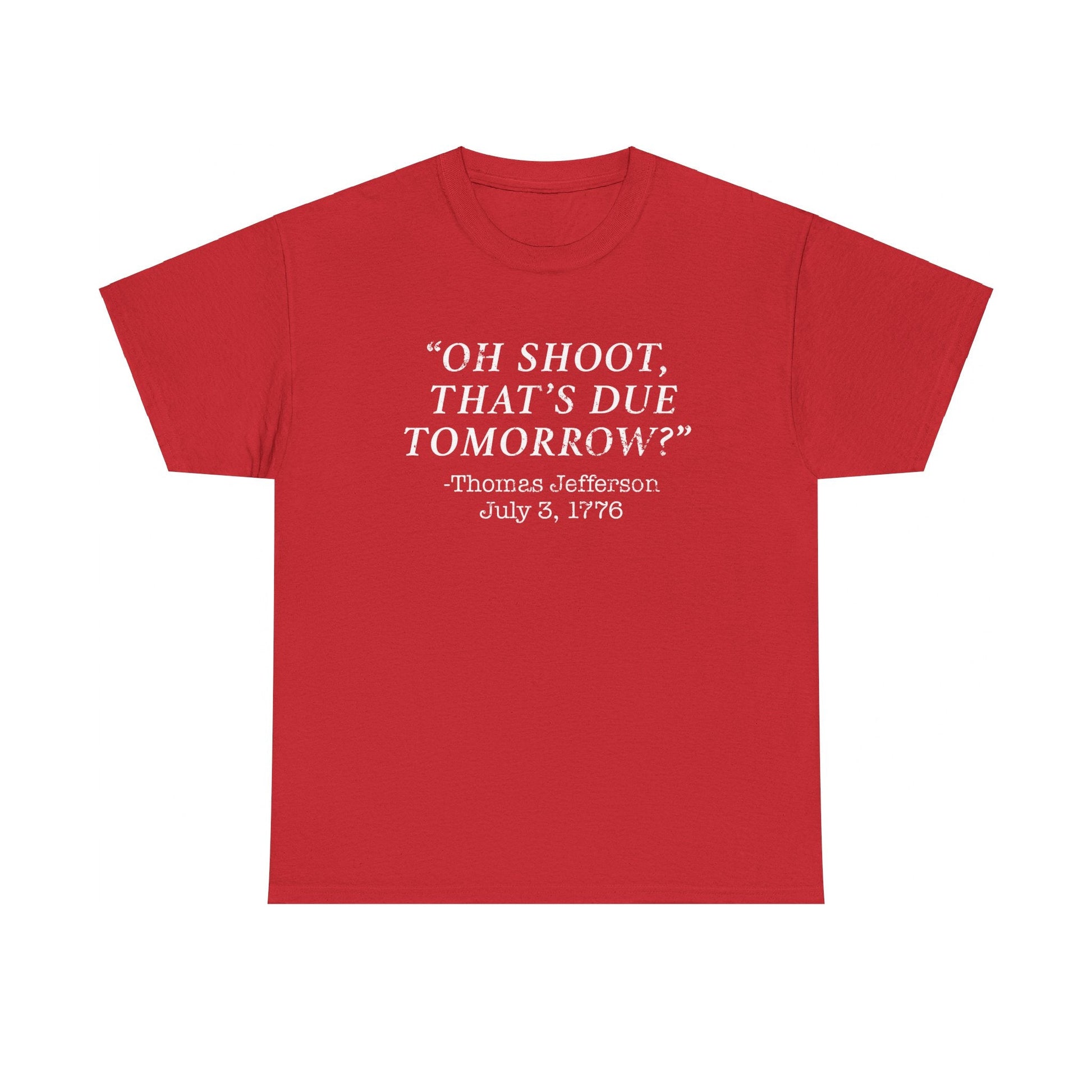 Oh Shoot, That's Due Tomorrow? - Thomas Jefferson T-Shirt - PatriotDepot.com