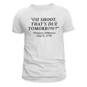 Oh Shoot, That's Due Tomorrow? - Thomas Jefferson T-Shirt - PatriotDepot.com