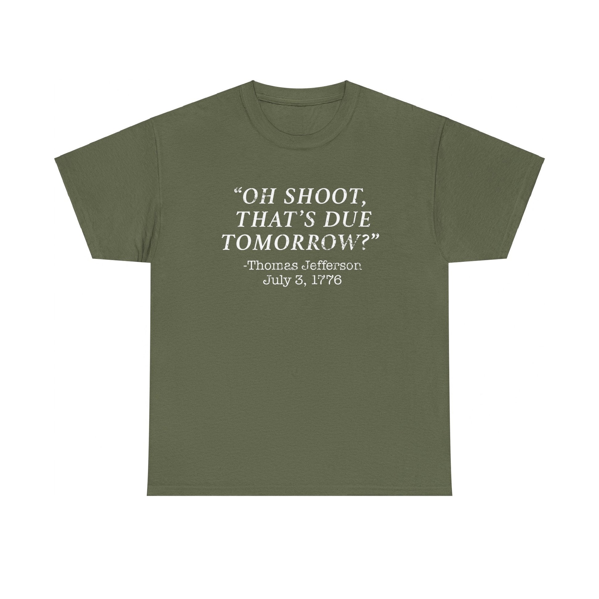 Oh Shoot, That's Due Tomorrow? - Thomas Jefferson T-Shirt - PatriotDepot.com