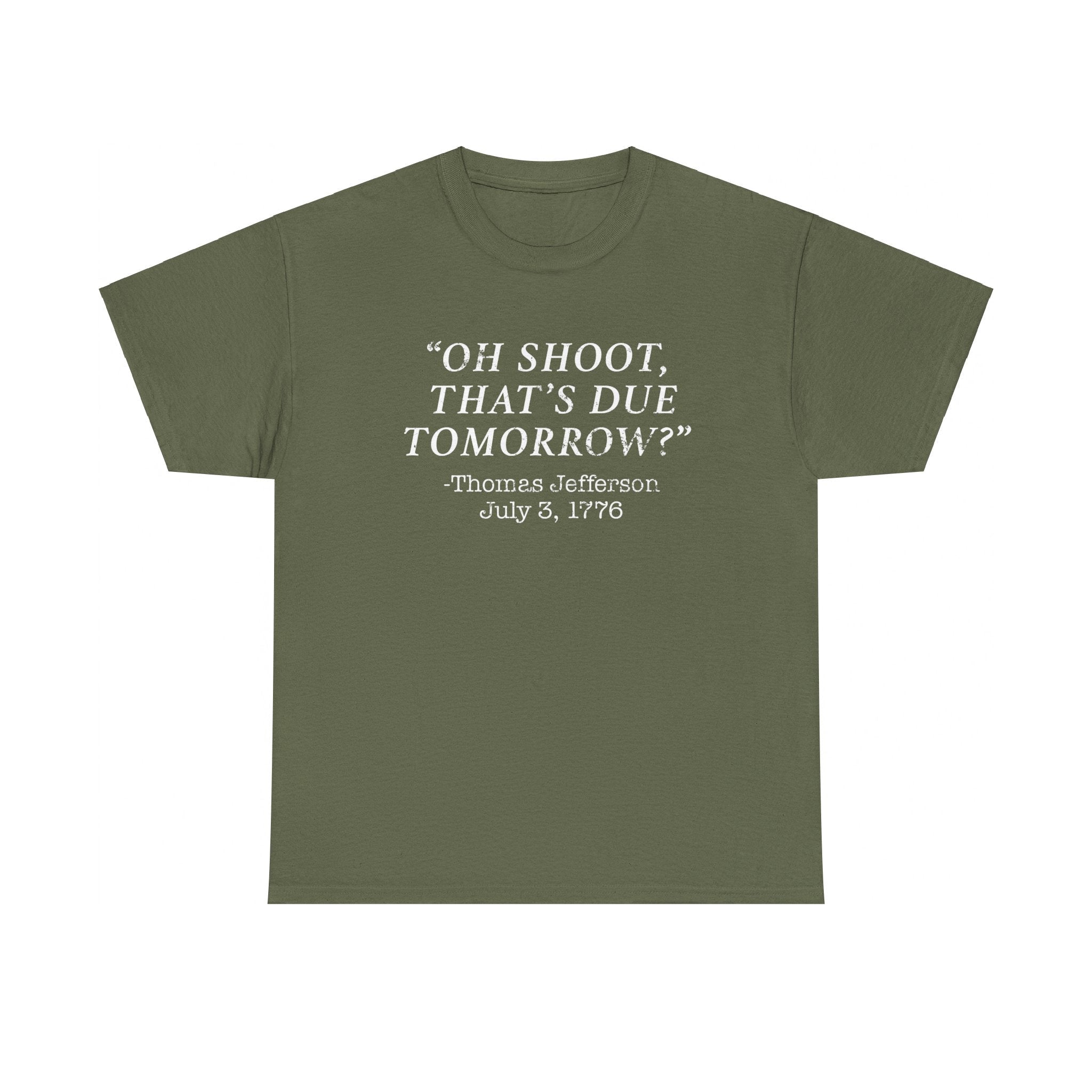 Oh Shoot, That's Due Tomorrow? - Thomas Jefferson T-Shirt - PatriotDepot.com
