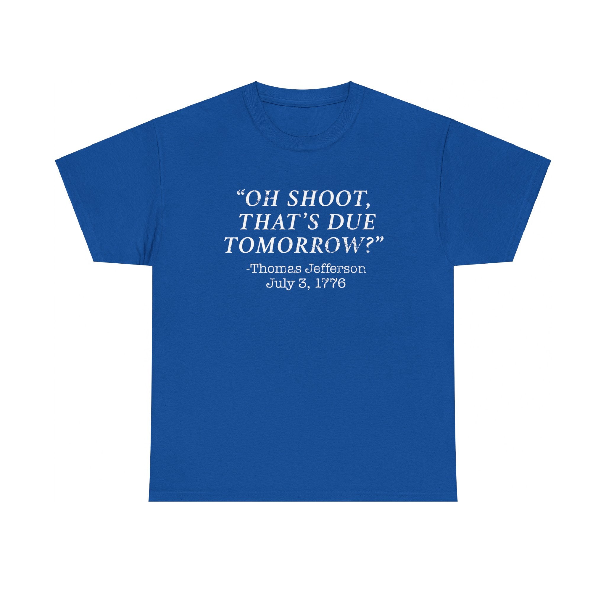 Oh Shoot, That's Due Tomorrow? - Thomas Jefferson T-Shirt - PatriotDepot.com