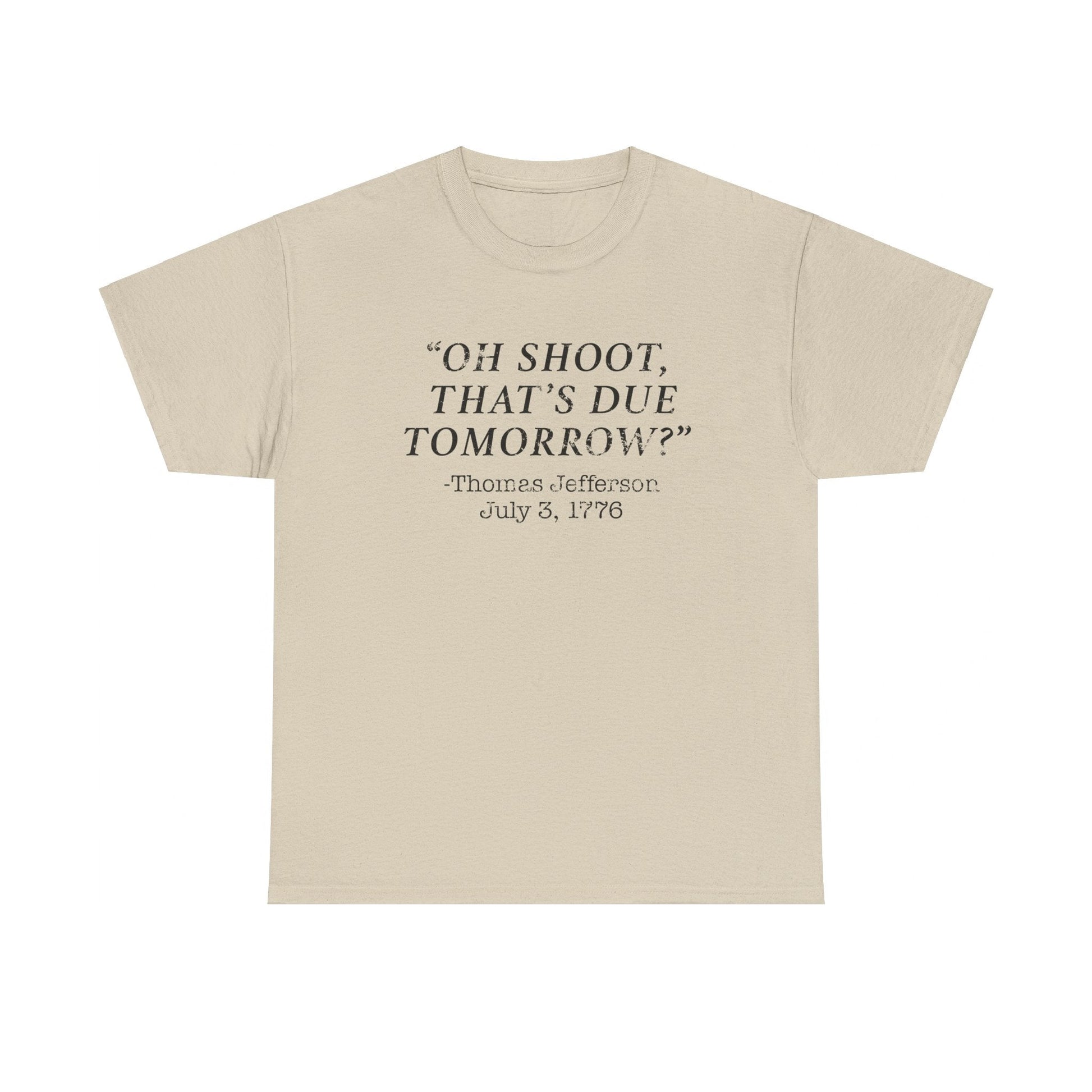 Oh Shoot, That's Due Tomorrow? - Thomas Jefferson T-Shirt - PatriotDepot.com