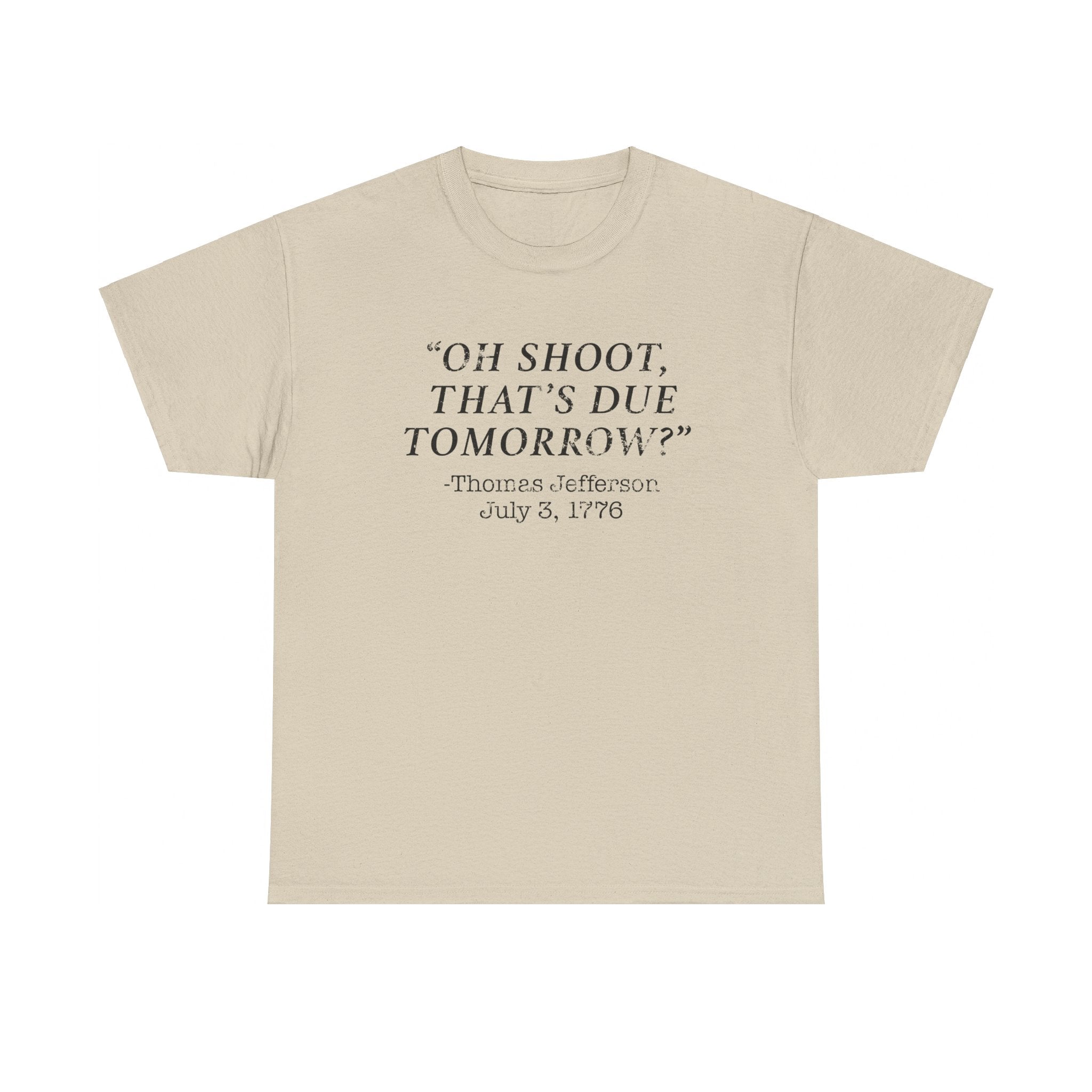 Oh Shoot, That's Due Tomorrow? - Thomas Jefferson T-Shirt - PatriotDepot.com
