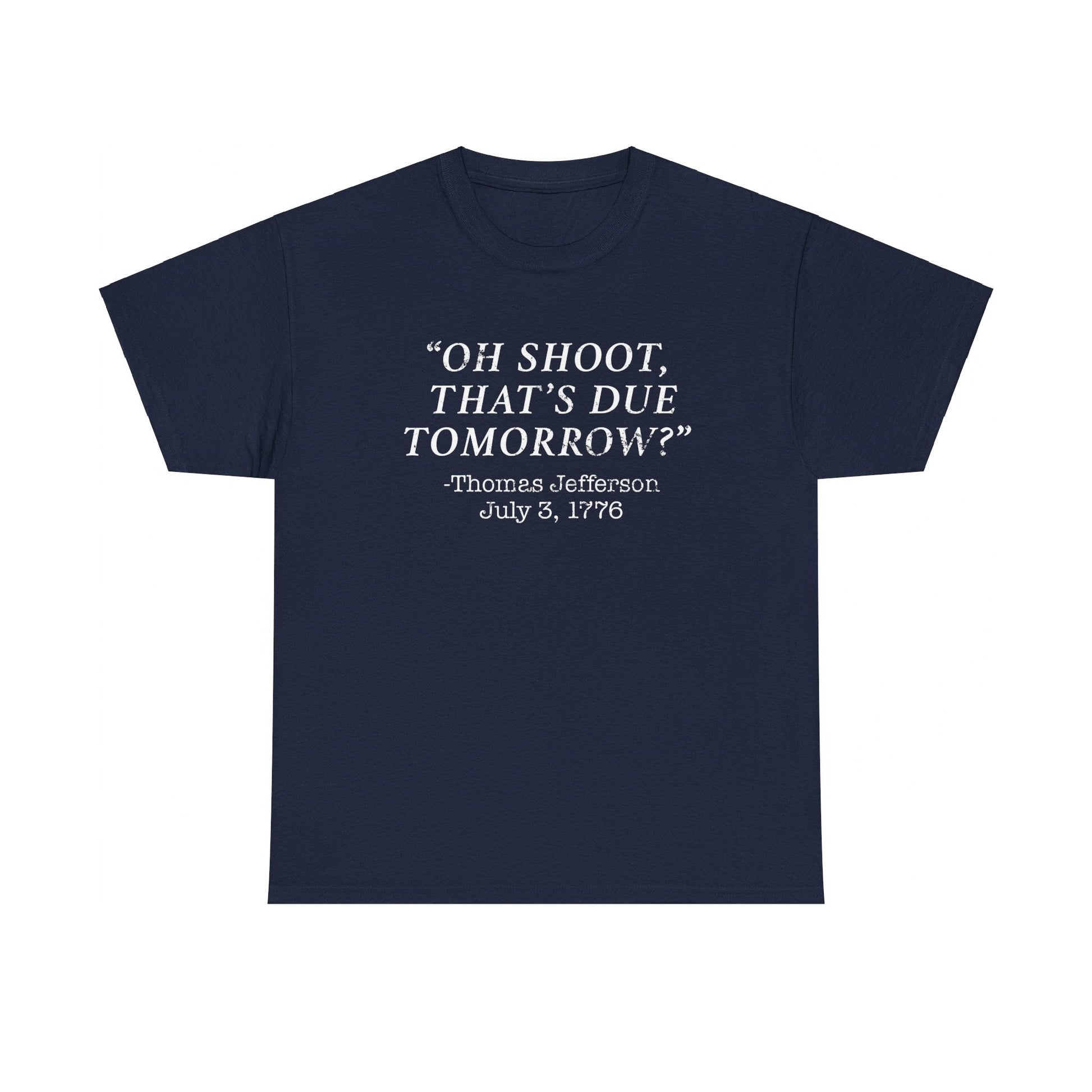 Oh Shoot, That's Due Tomorrow? - Thomas Jefferson T-Shirt - PatriotDepot.com