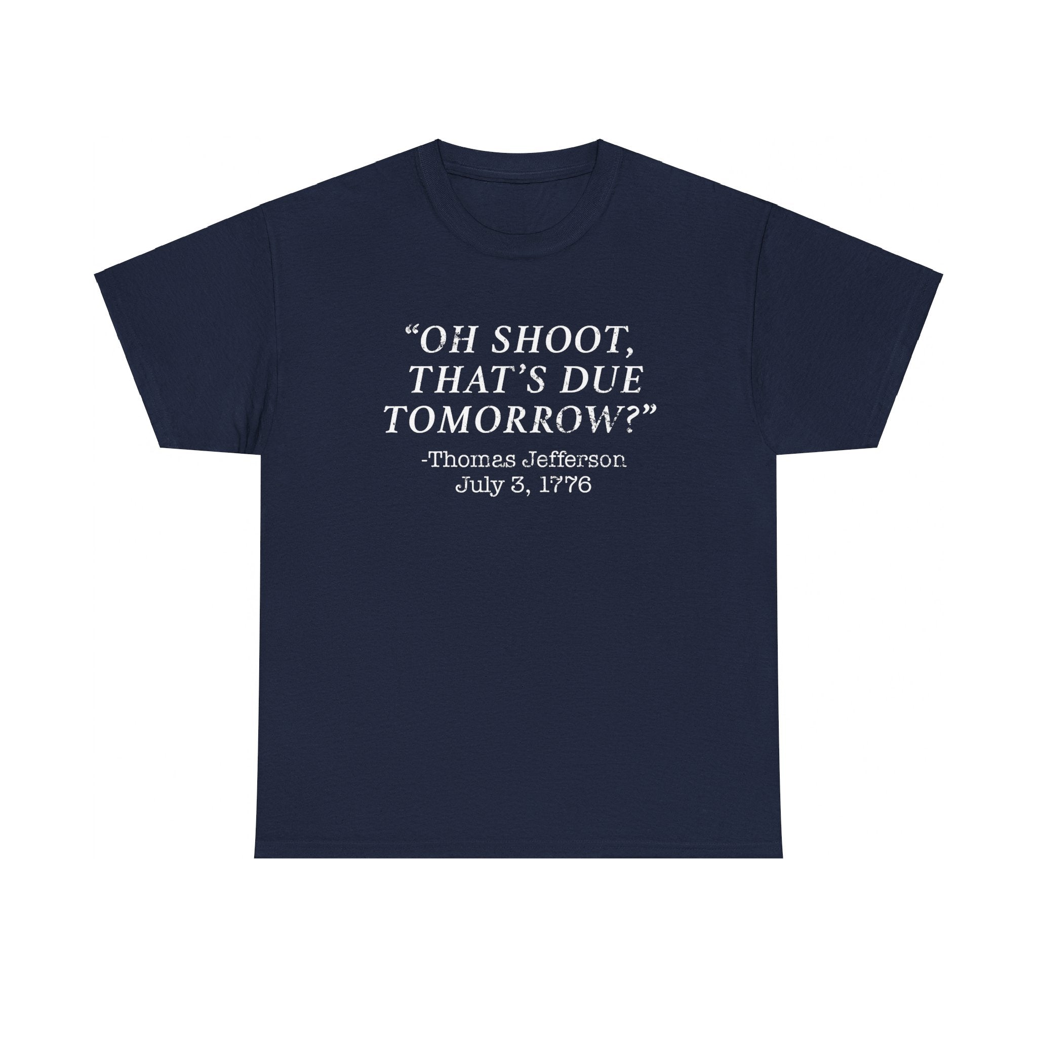 Oh Shoot, That's Due Tomorrow? - Thomas Jefferson T-Shirt - PatriotDepot.com
