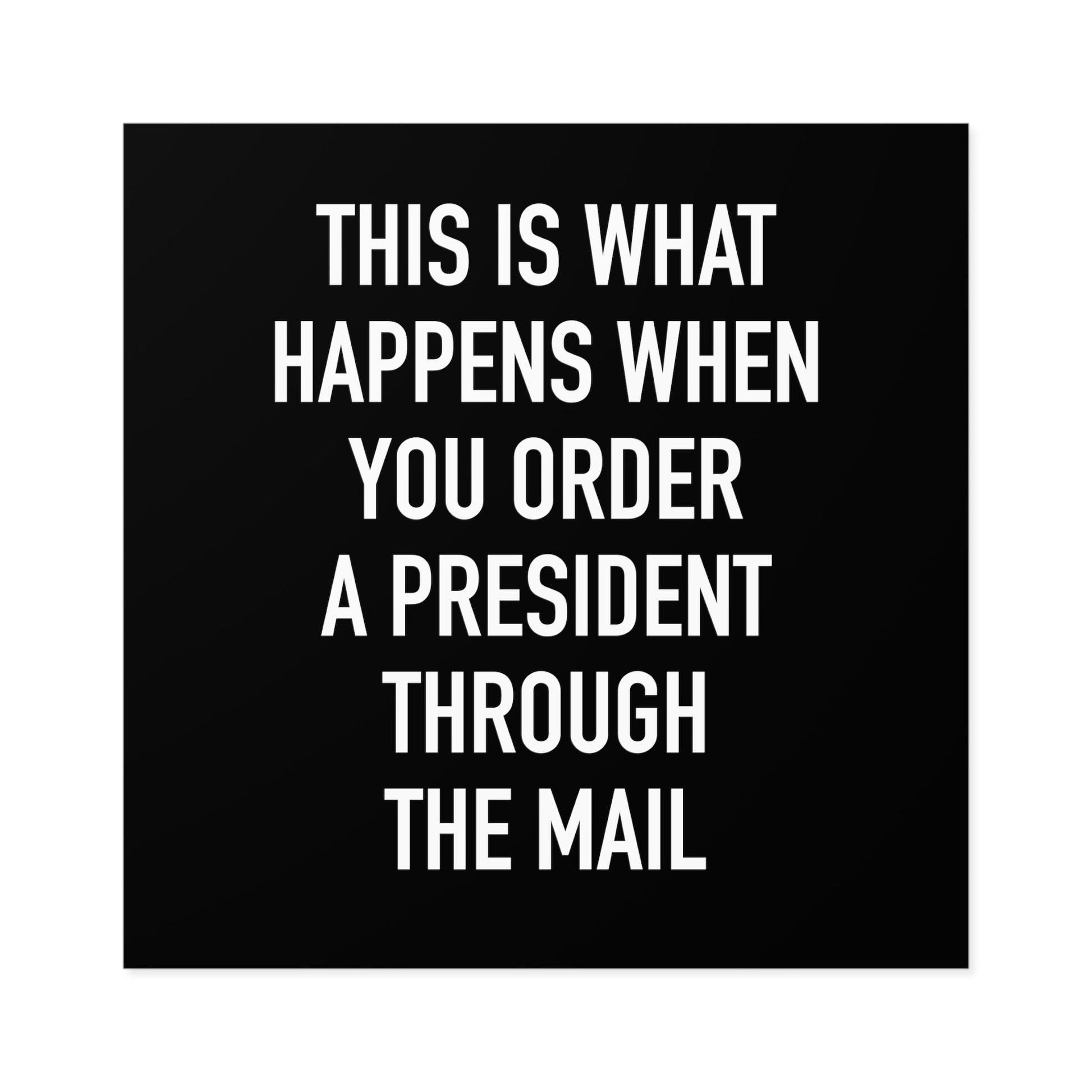 Order A President Through Mail Square Sticker (Indoor\Outdoor) - PatriotDepot.com