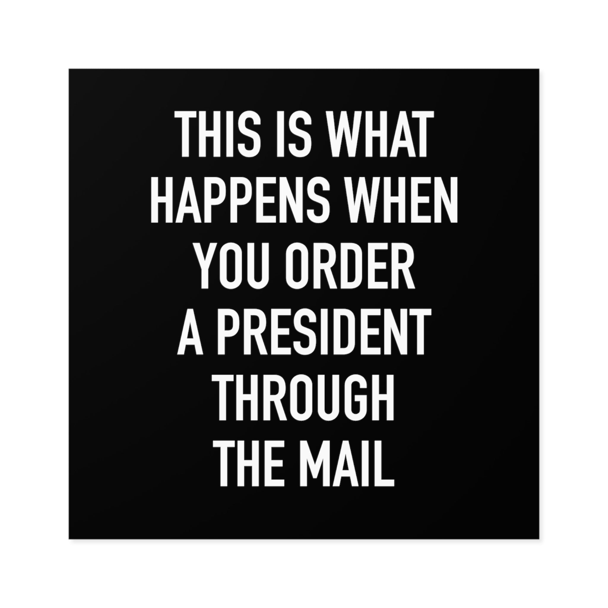 Order A President Through Mail Square Sticker (Indoor\Outdoor) - PatriotDepot.com