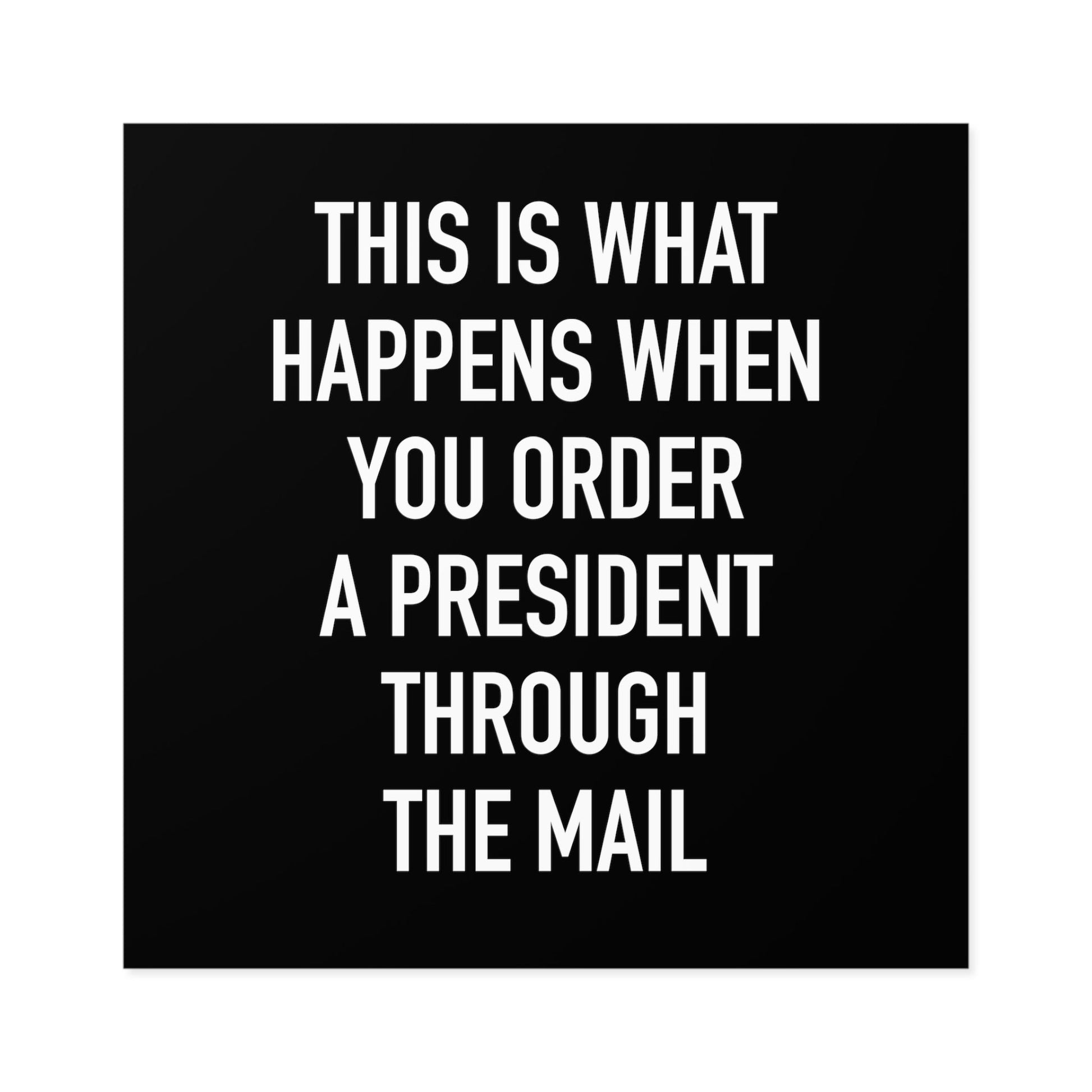 Order A President Through Mail Square Sticker (Indoor\Outdoor) - PatriotDepot.com