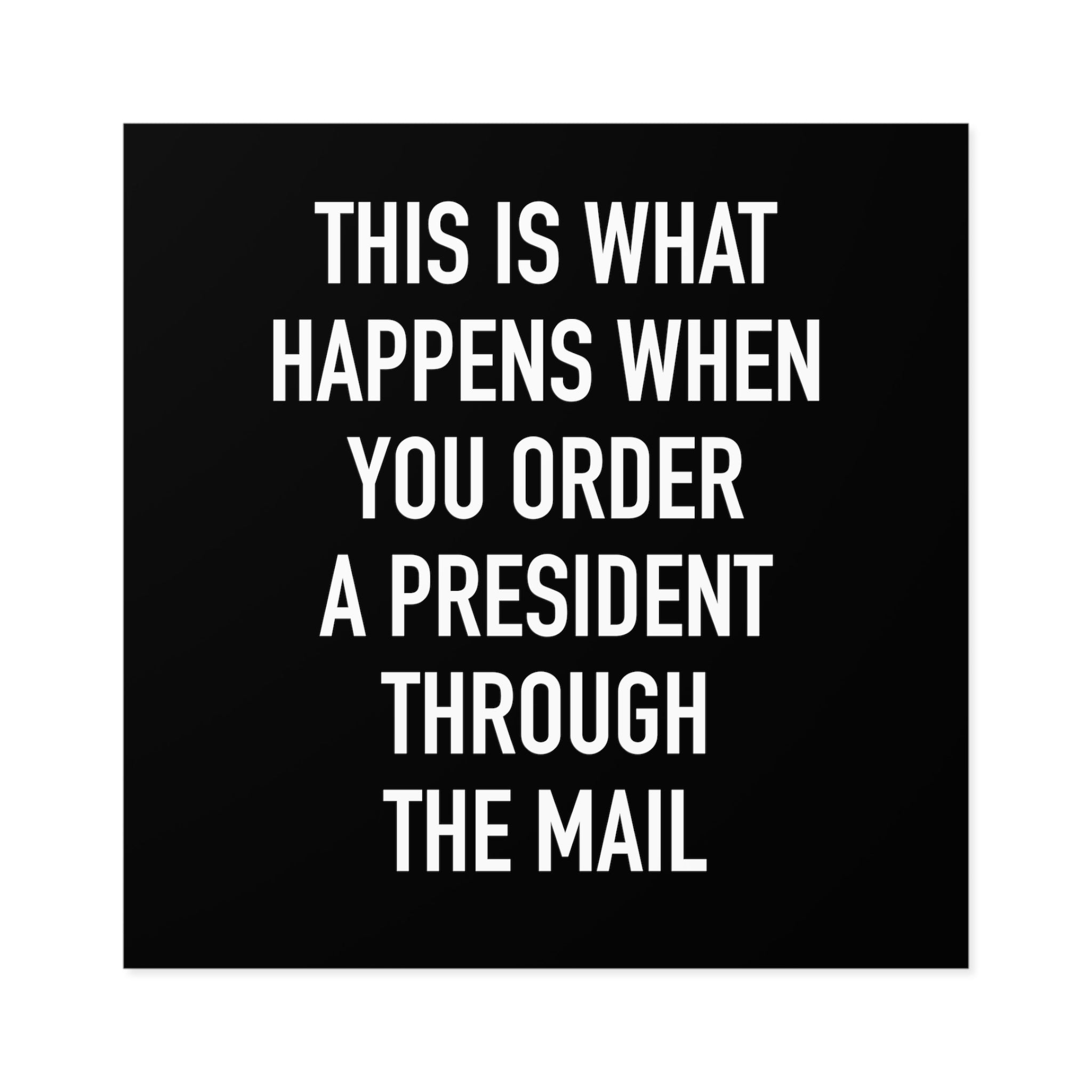 Order A President Through Mail Square Sticker (Indoor\Outdoor) - PatriotDepot.com