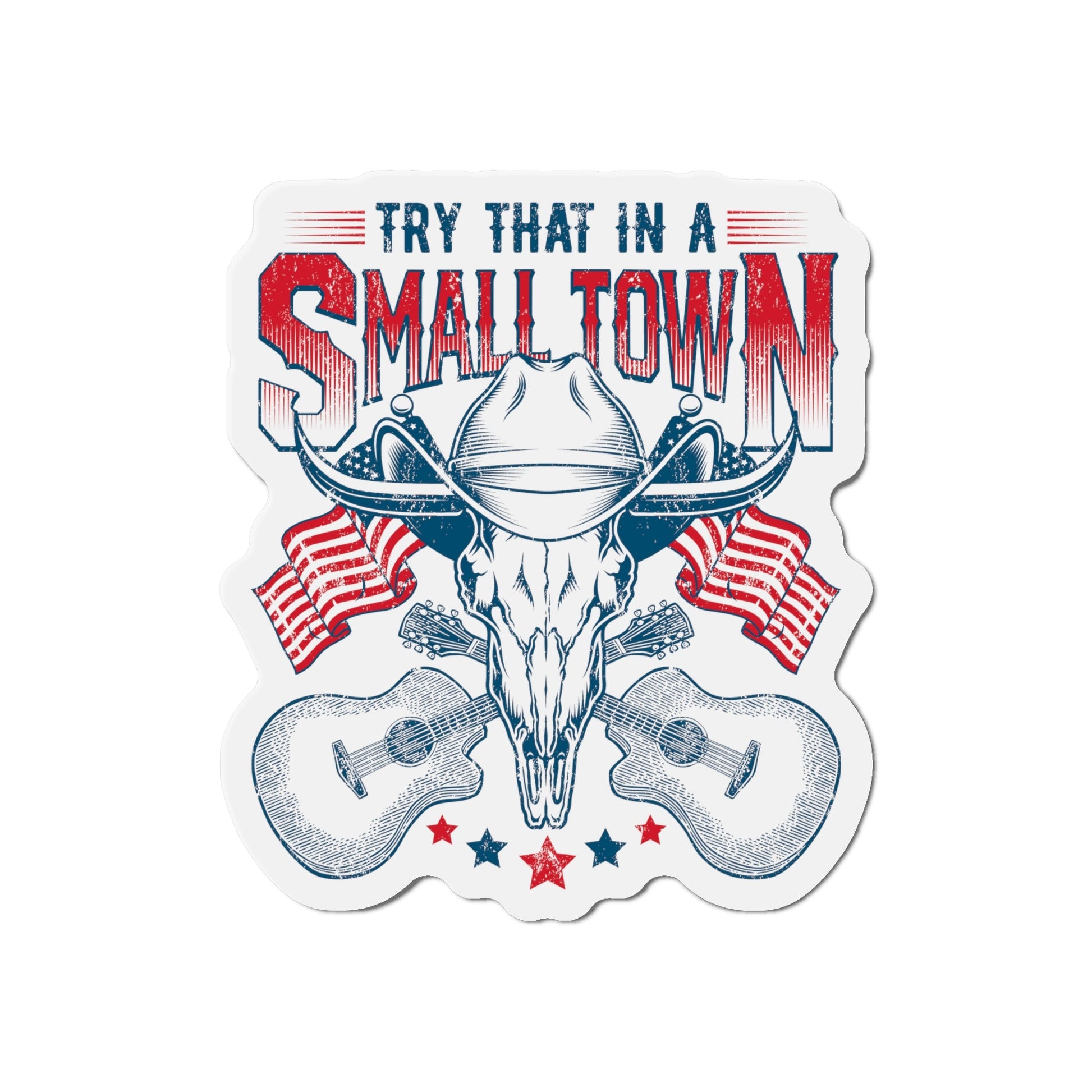 Patriotic "Try That in a Small Town" Die - Cut Magnet (3 Sizes) - PatriotDepot.com