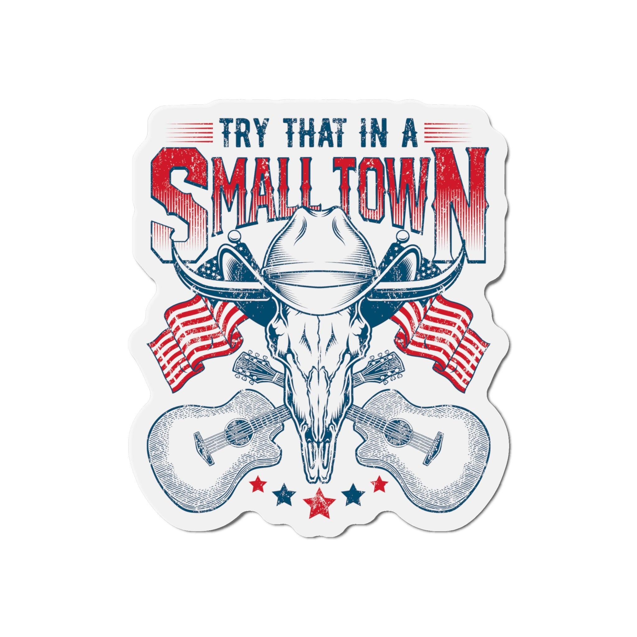 Patriotic "Try That in a Small Town" Die - Cut Magnet (3 Sizes) - PatriotDepot.com