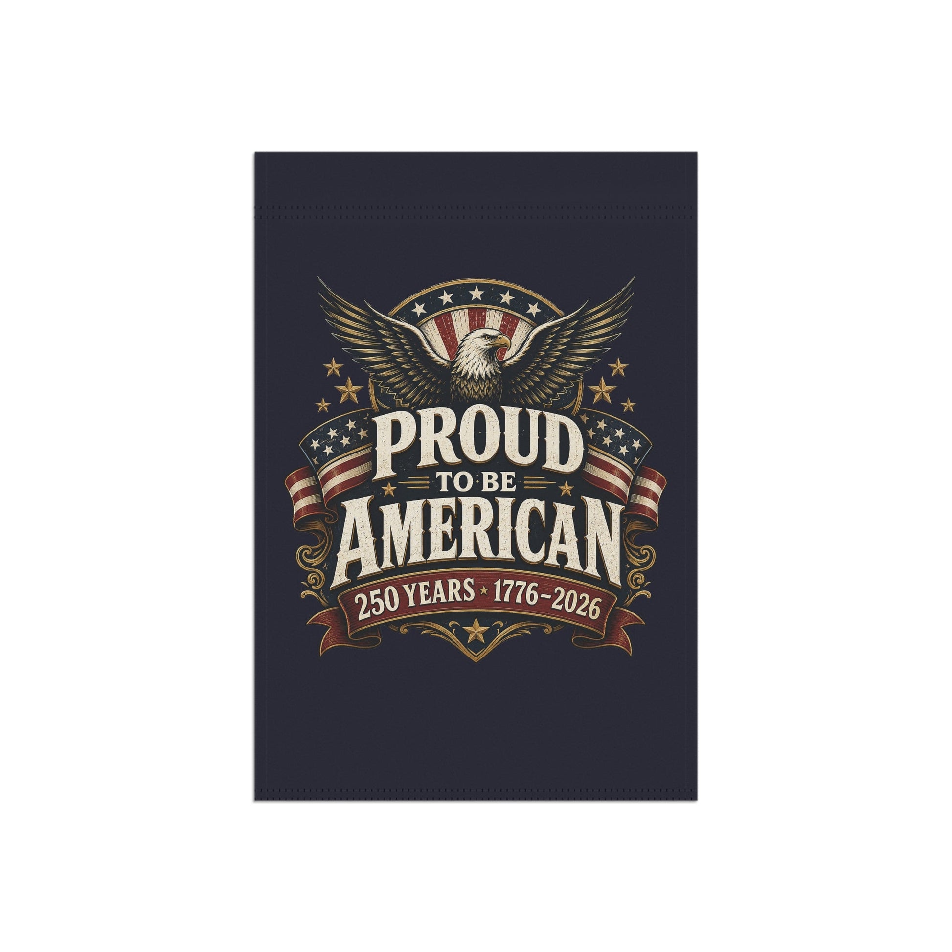 Proud to Be American Garden Flag — 250 Years 1776–2026 Garden Flag | Double-Sided - PatriotDepot.com