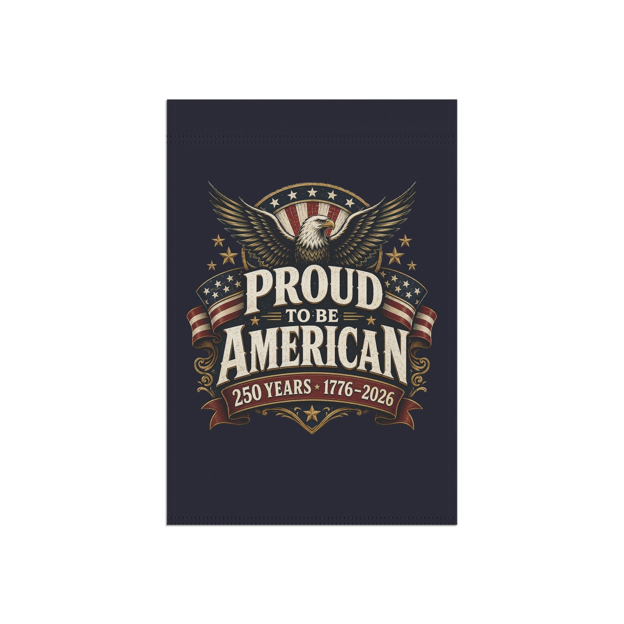 Proud to Be American Garden Flag — 250 Years 1776–2026 Garden Flag | Double-Sided - PatriotDepot.com