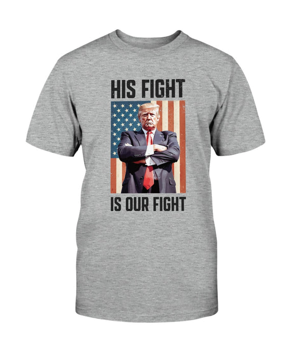 Trump: His Fight Is Our Fight T-Shirt