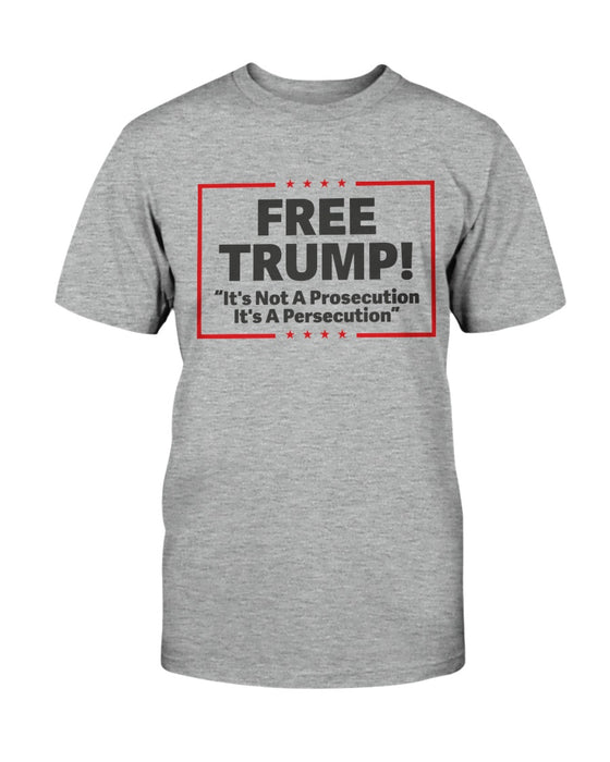 Free Trump! "It's Not A Prosecution It's A Persecution" T-Shirt