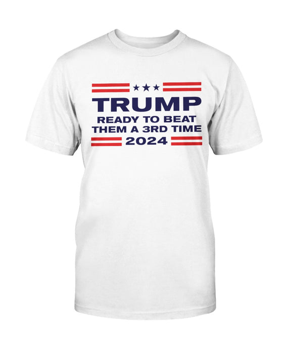 Trump 2024: Ready To Beat Them A 3rd Time T-Shirt