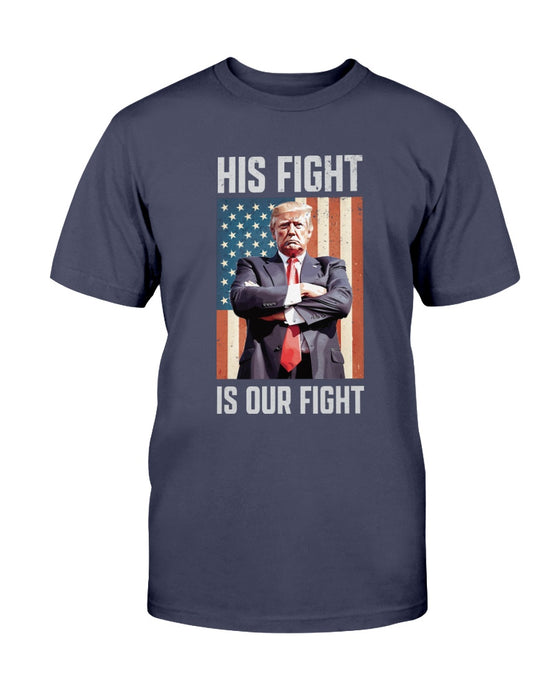 Trump: His Fight Is Our Fight T-Shirt