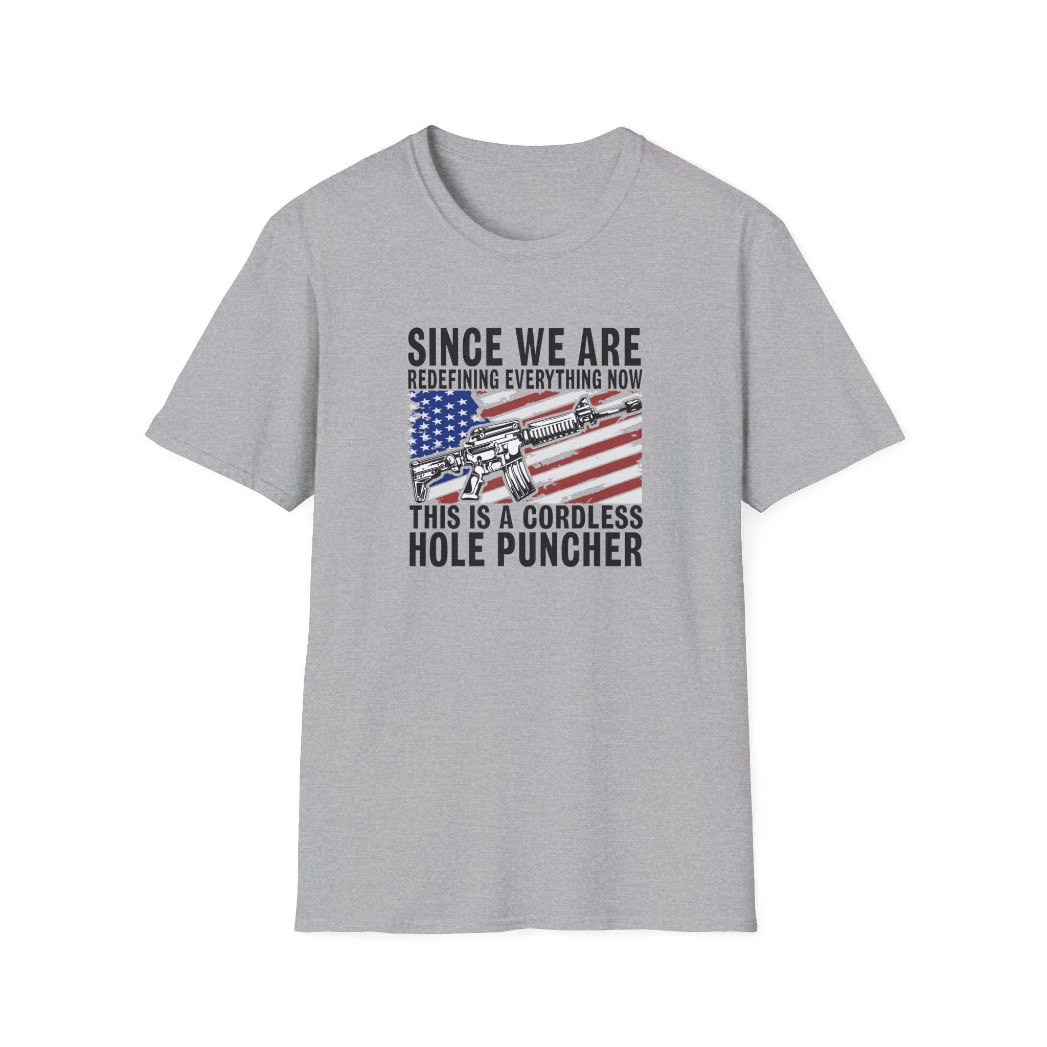 Since We Are Redefining Everythng Now Unisex T-Shirt - PatriotDepot.com