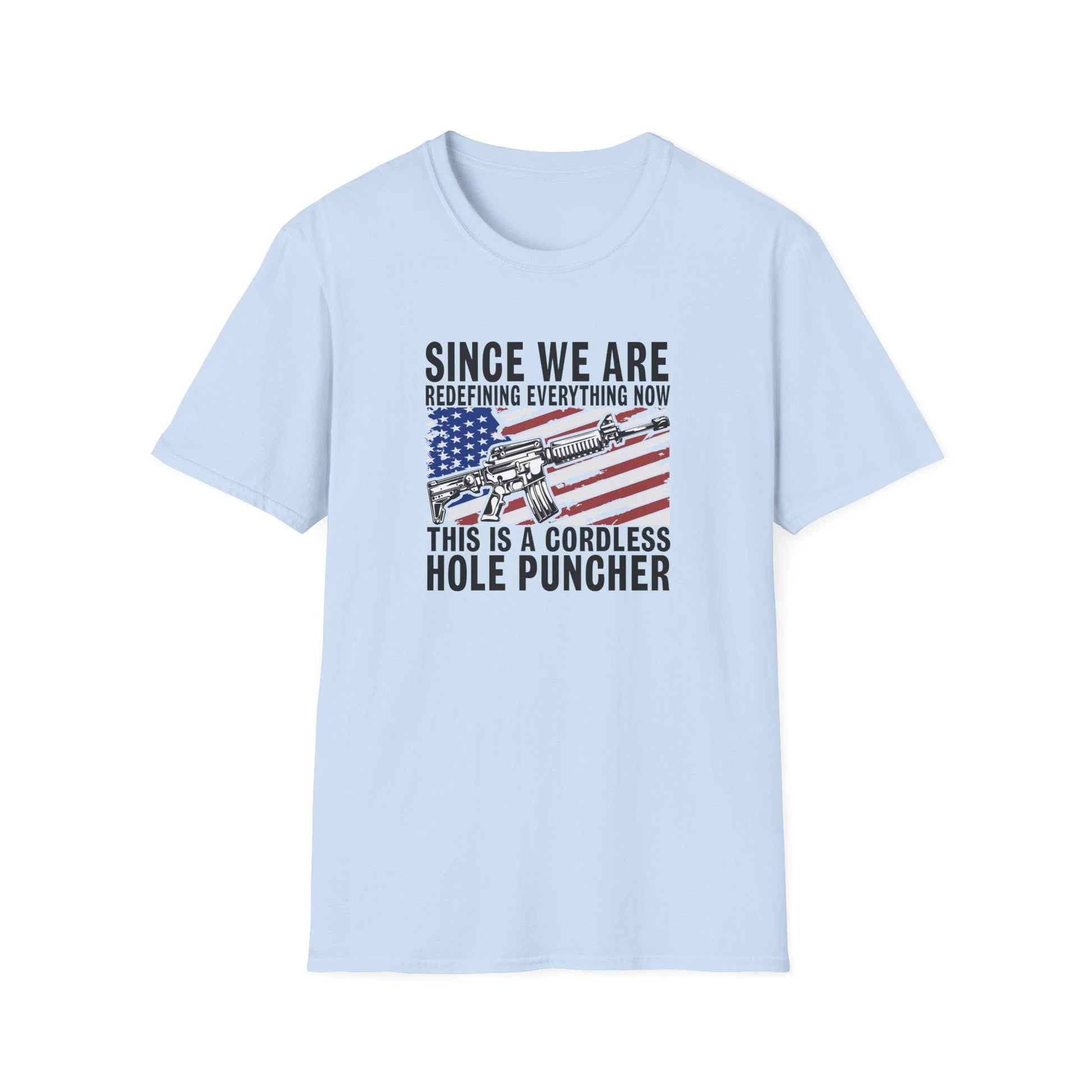 Since We Are Redefining Everythng Now Unisex T-Shirt - PatriotDepot.com