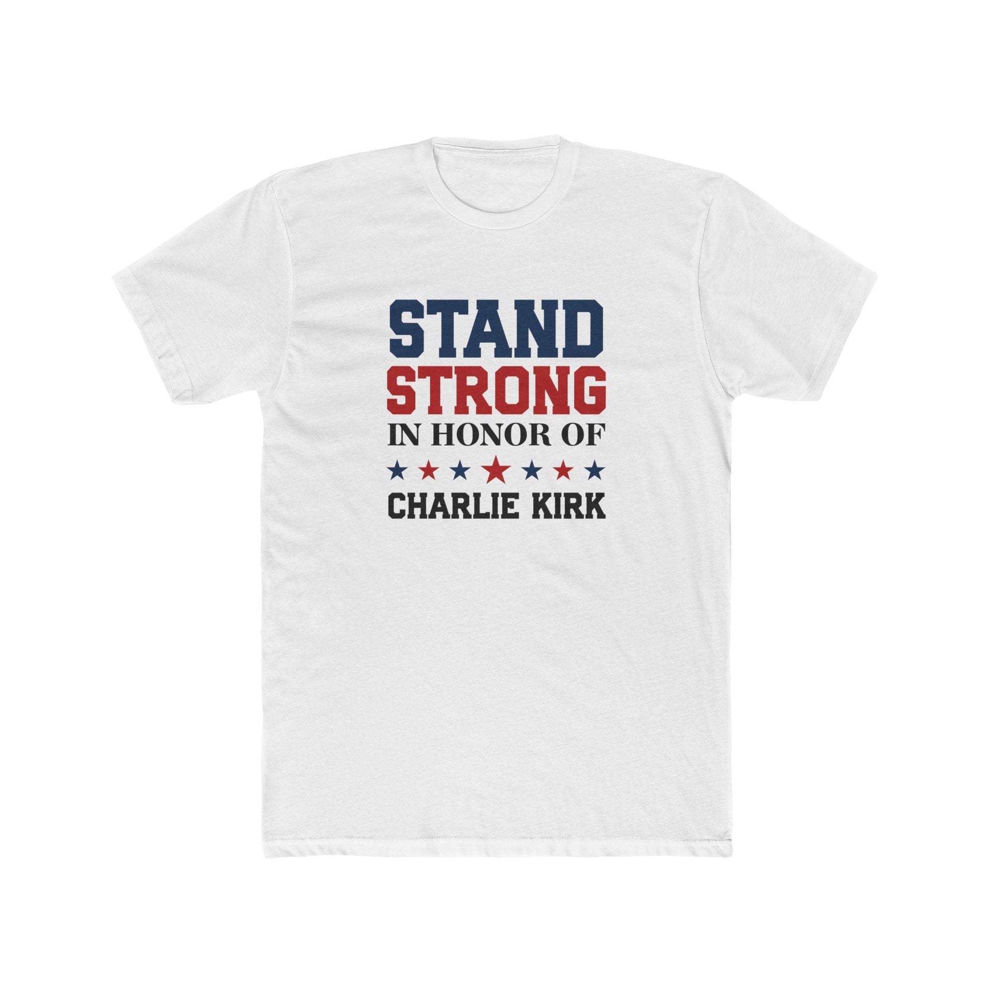 Stand Strong In Honor of Charlie Kirk T-Shirt - PatriotDepot.com