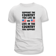 Support The Country You Live In Or Live In The Country You Support T-Shirt - PatriotDepot.com